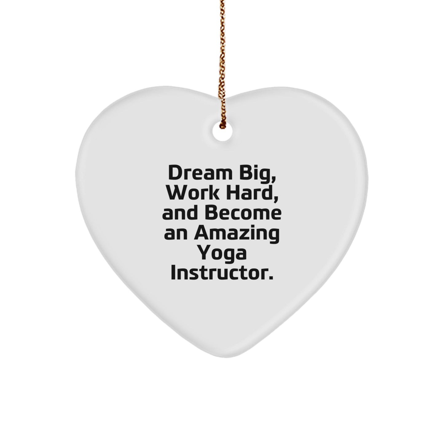Funny Yoga Instructor Christmas Unique Gift for Friends and Family - 'Dream Big, Work Hard, And Become An Amazing Yoga Instructor.' Heart Ornament from Men or Women - Image 1