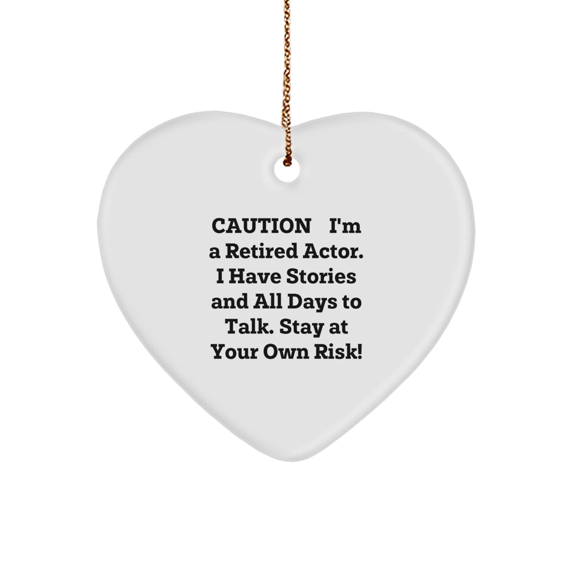 Funny Actor Gifts from Friends for Christmas, Heart Ornament with Caution: I'm A Retired Actor. I Have Stories And All Days To Talk. Stay At Your Own Risk! - Unique Actor Heart Ornament Gifts for Men - Image 1