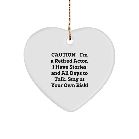 Funny Actor Gifts from Friends for Christmas, Heart Ornament with Caution: I'm A Retired Actor. I Have Stories And All Days To Talk. Stay At Your Own Risk! - Unique Actor Heart Ornament Gifts for Men - Image 1
