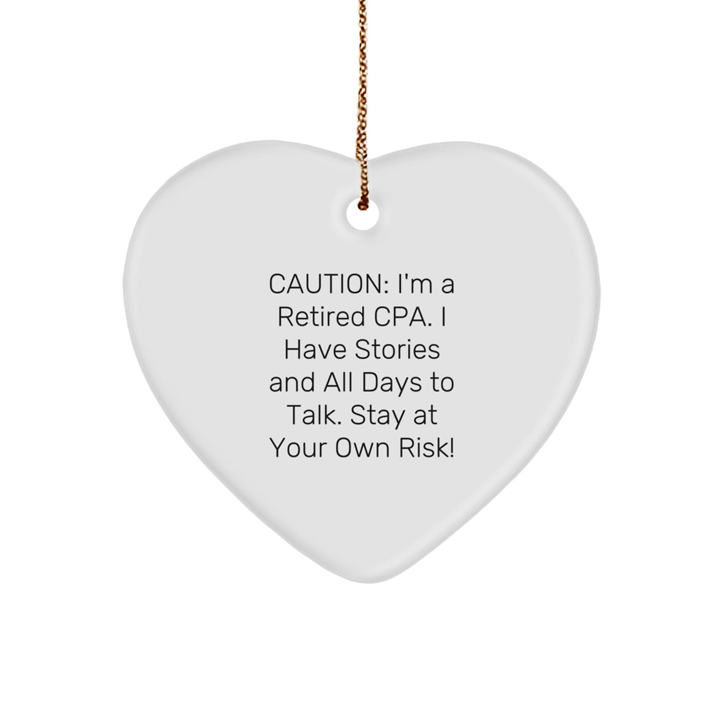 Funny CPA Gifts, 'Caution: I'm A Retired Cpa. I Have Stories And All Days To Talk. Stay At Your Own Risk!' Heart Ornament, Gifts from Friends to Family, Christmas Unique Gifts for CPA - Image 1