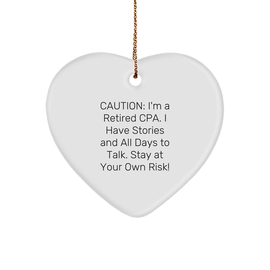 Funny CPA Gifts, 'Caution: I'm A Retired Cpa. I Have Stories And All Days To Talk. Stay At Your Own Risk!' Heart Ornament, Gifts from Friends to Family, Christmas Unique Gifts for CPA - Image 1