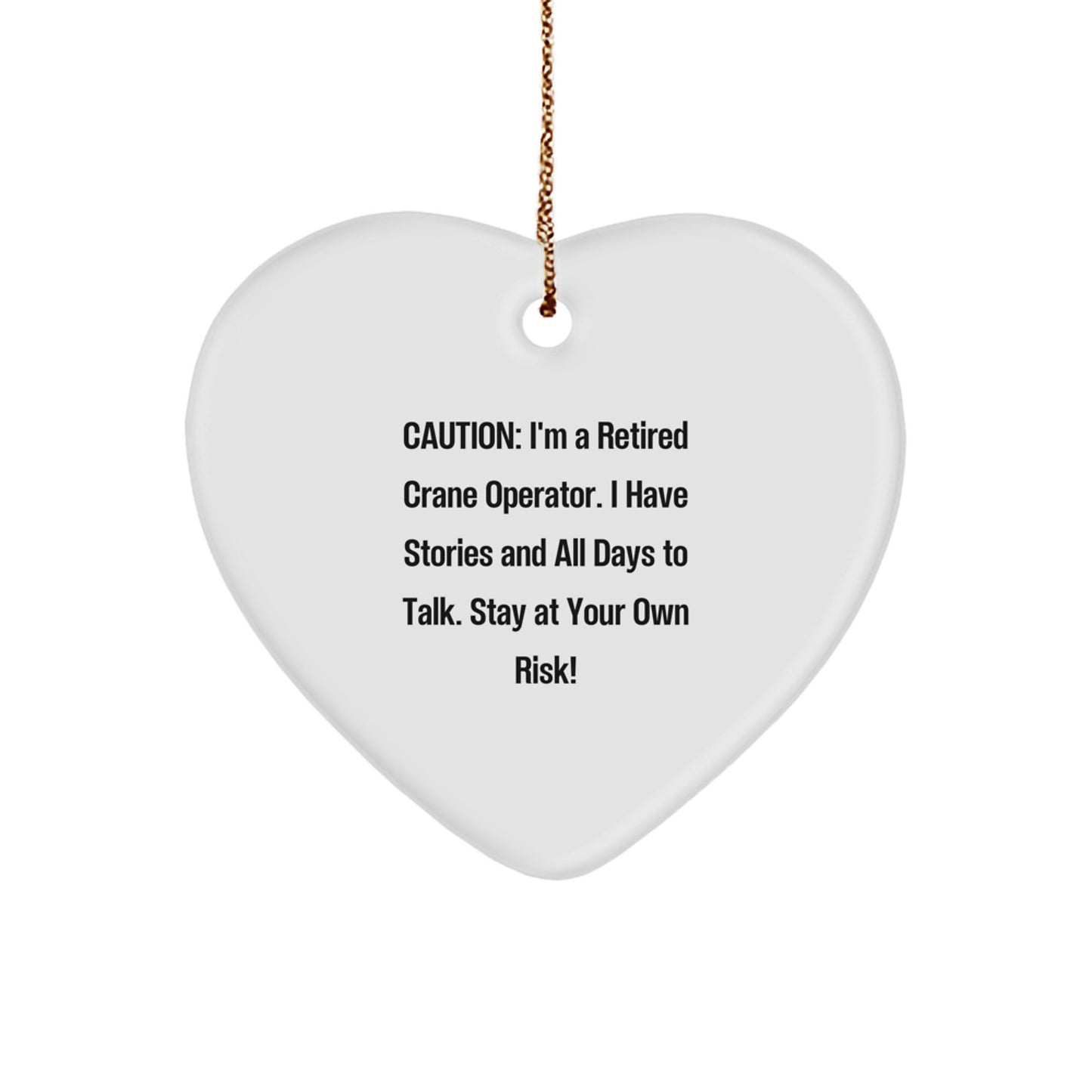 Crane Operator Gifts, Funny Heart Ornament, 'Caution: I'm A Retired Crane Operator...' - Gifts from Men to Crane Operator Friends at Christmas - Image 1