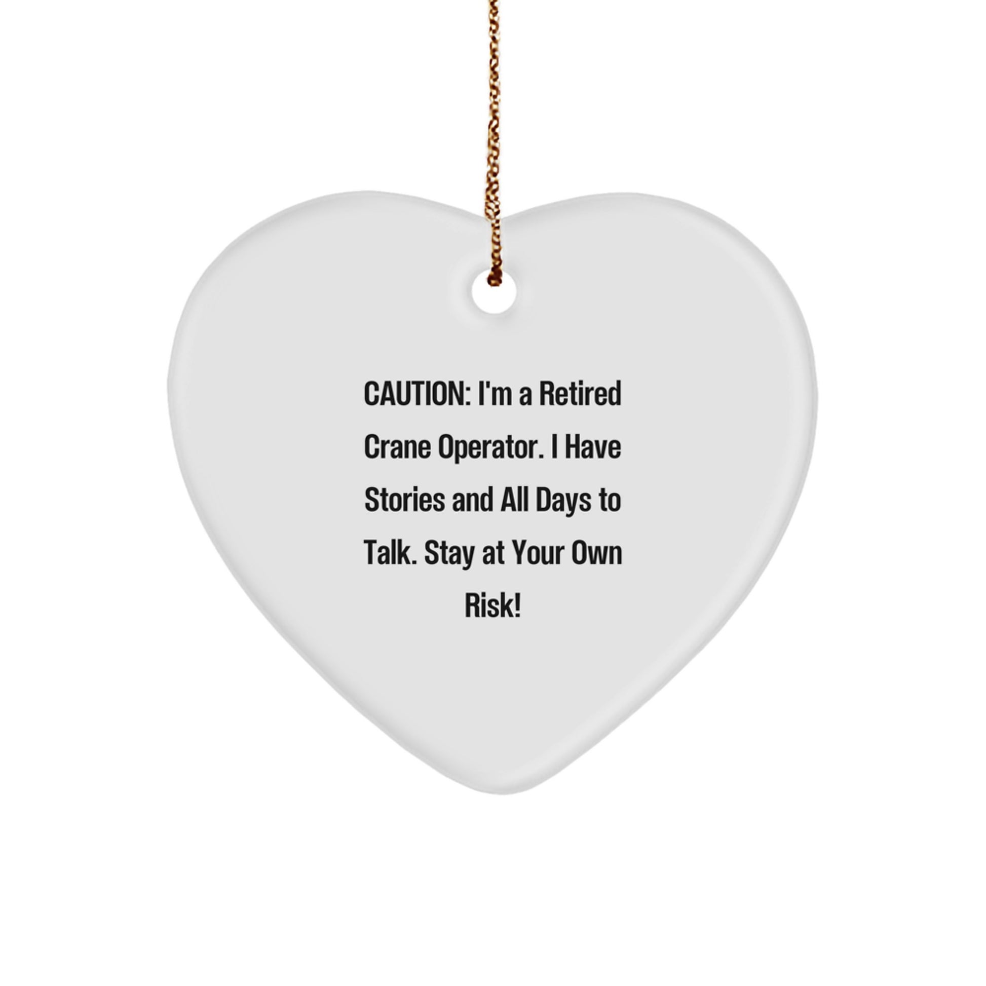 Crane Operator Gifts, Funny Heart Ornament, 'Caution: I'm A Retired Crane Operator...' - Gifts from Men to Crane Operator Friends at Christmas - Image 1