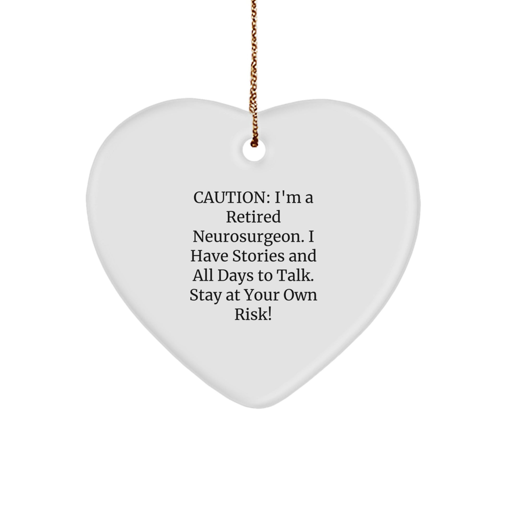 Neurosurgeon Gifts from Friends - Heart Ornament with Funny Quote - Stay At Your Own Risk! for Christmas - Image 1