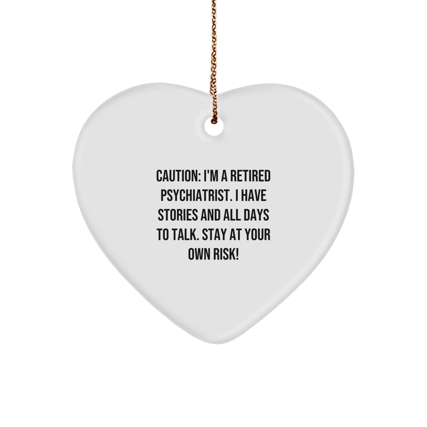 Funny Psychiatrist Gifts from Men to Friends - 'Caution I'm A Retired Psychiatrist...' - Image 1