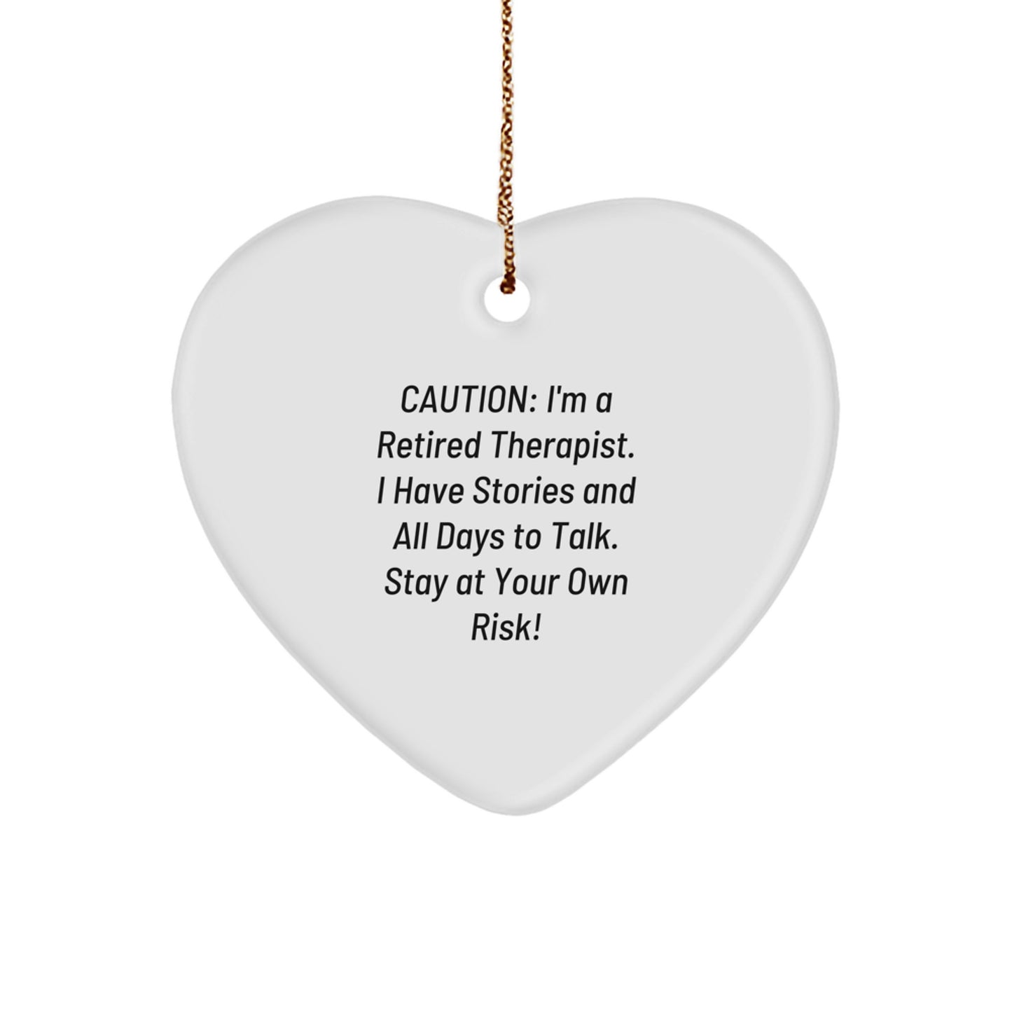 Funny Therapist Gifts for Christmas - Heart Ornament with Caution: I'm A Retired Therapist. I Have Stories And All Days To Talk. Stay At Your Own Risk! from Family to Coworkers - Image 1