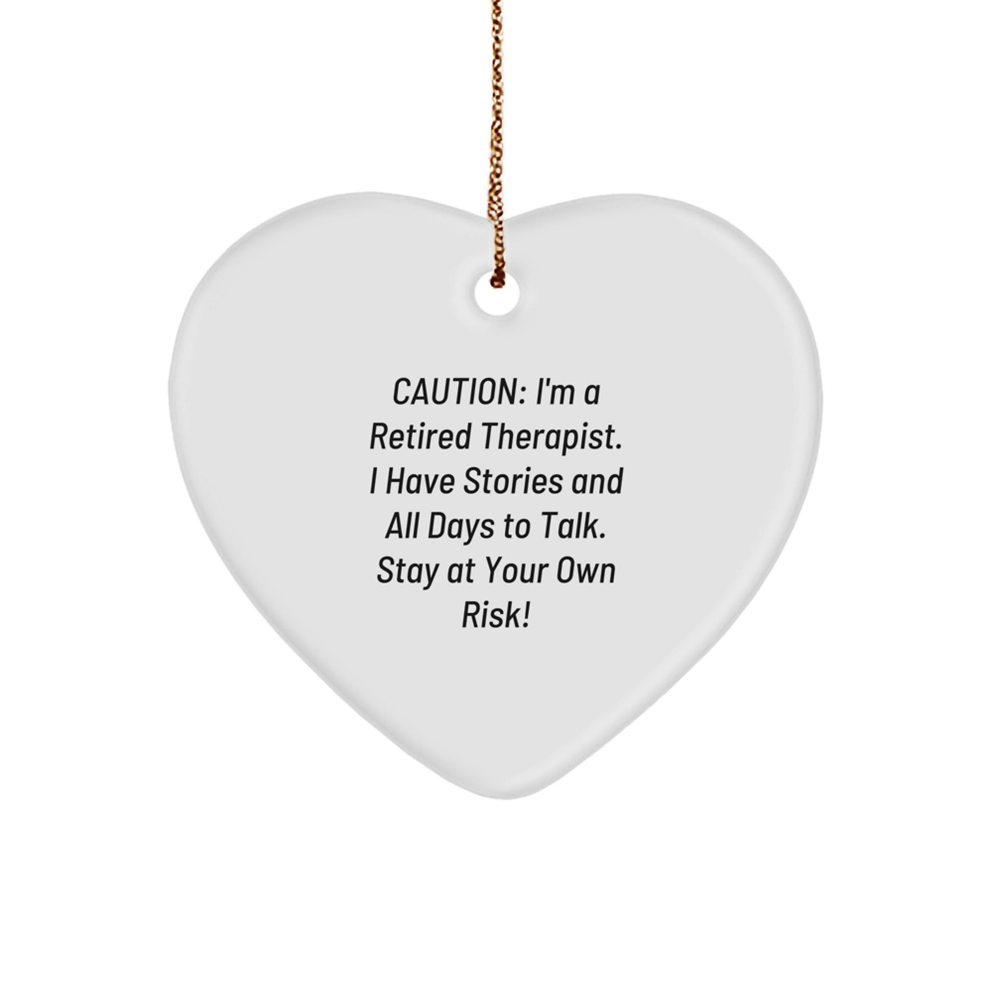 Funny Therapist Gifts for Christmas - Heart Ornament with Caution: I'm A Retired Therapist. I Have Stories And All Days To Talk. Stay At Your Own Risk! from Family to Coworkers - Image 1