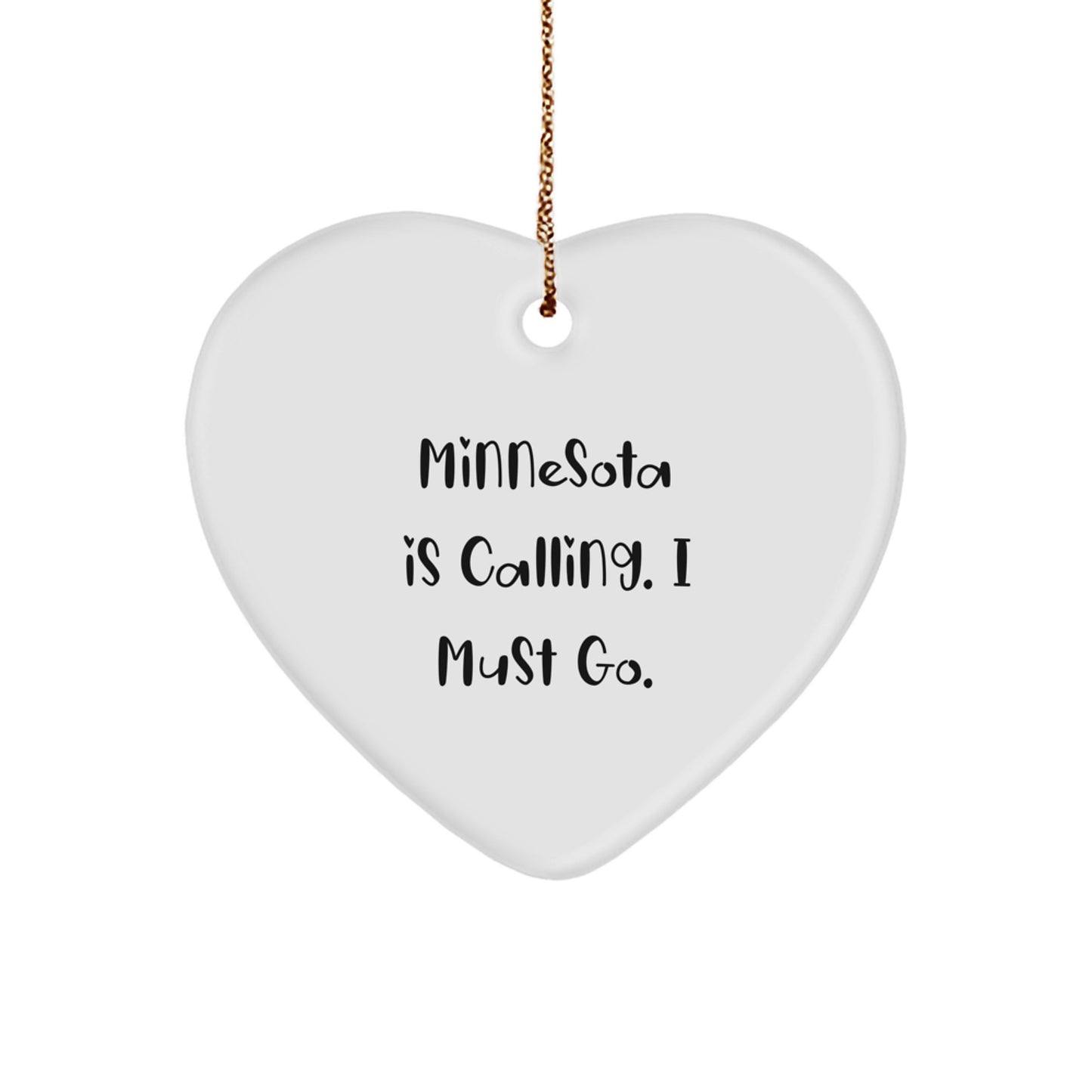 Minnesota Gifts from Friends - Funny Heart Ornament with Quote 'Minnesota Is Calling. I Must Go.' for Christmas - Image 1