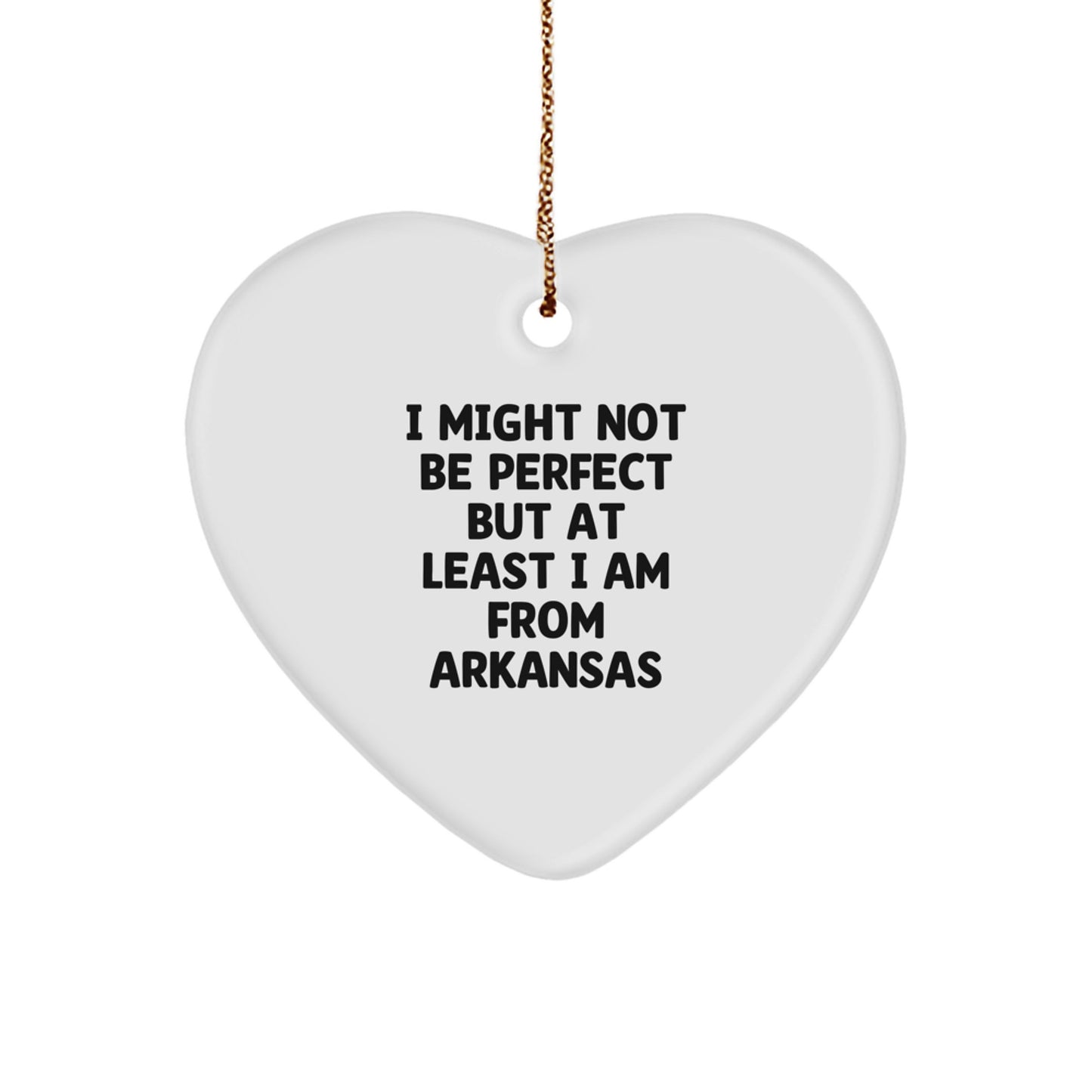 Funny Arkansas Gifts from Friends - I Might Not Be Perfect But At Least I Am From Arkansas Heart Ornament for Christmas - Image 1