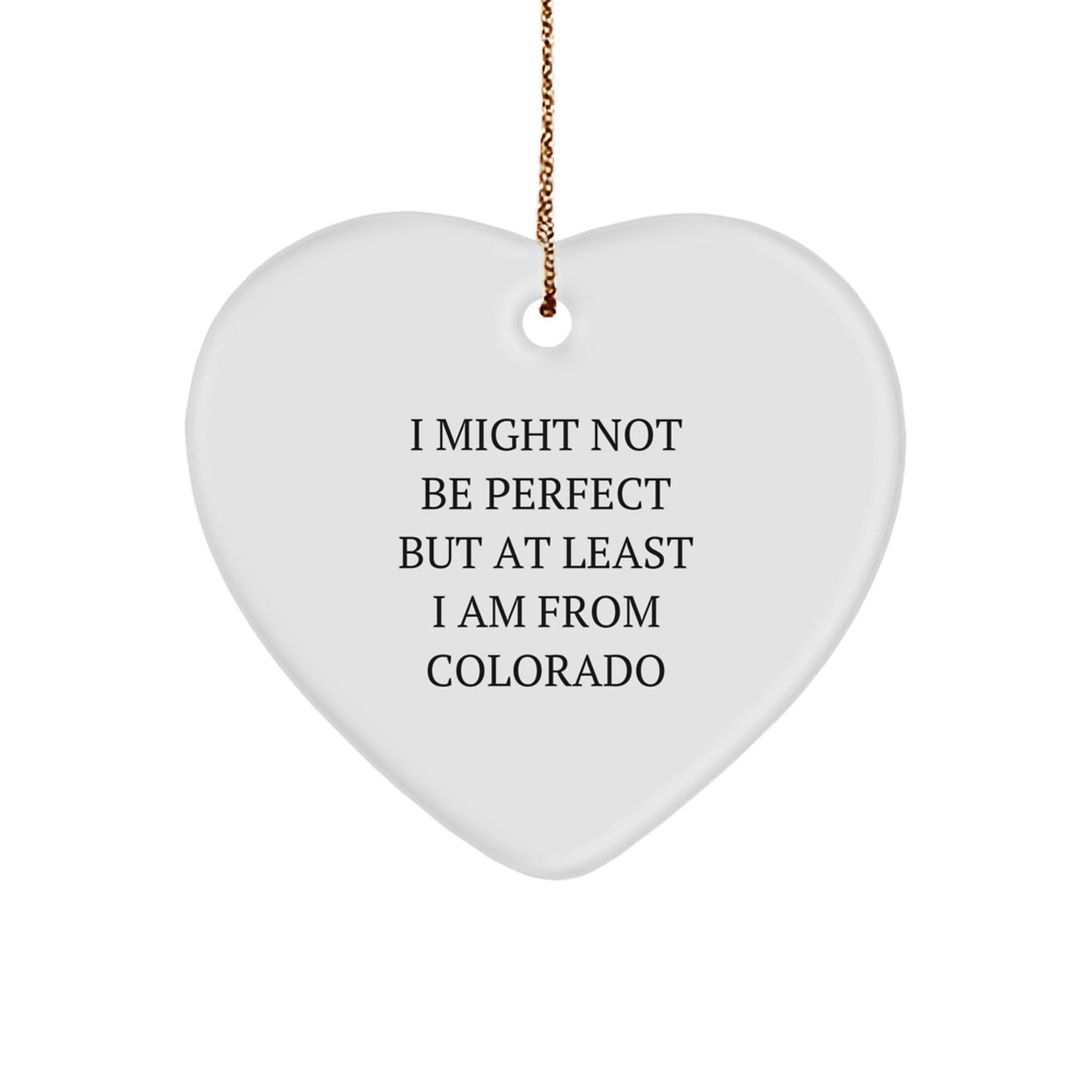 Colorado Heart Ornament 'I Might Not Be Perfect' Funny Quote White Heart Shaped Gift for Friends Family - Image 1