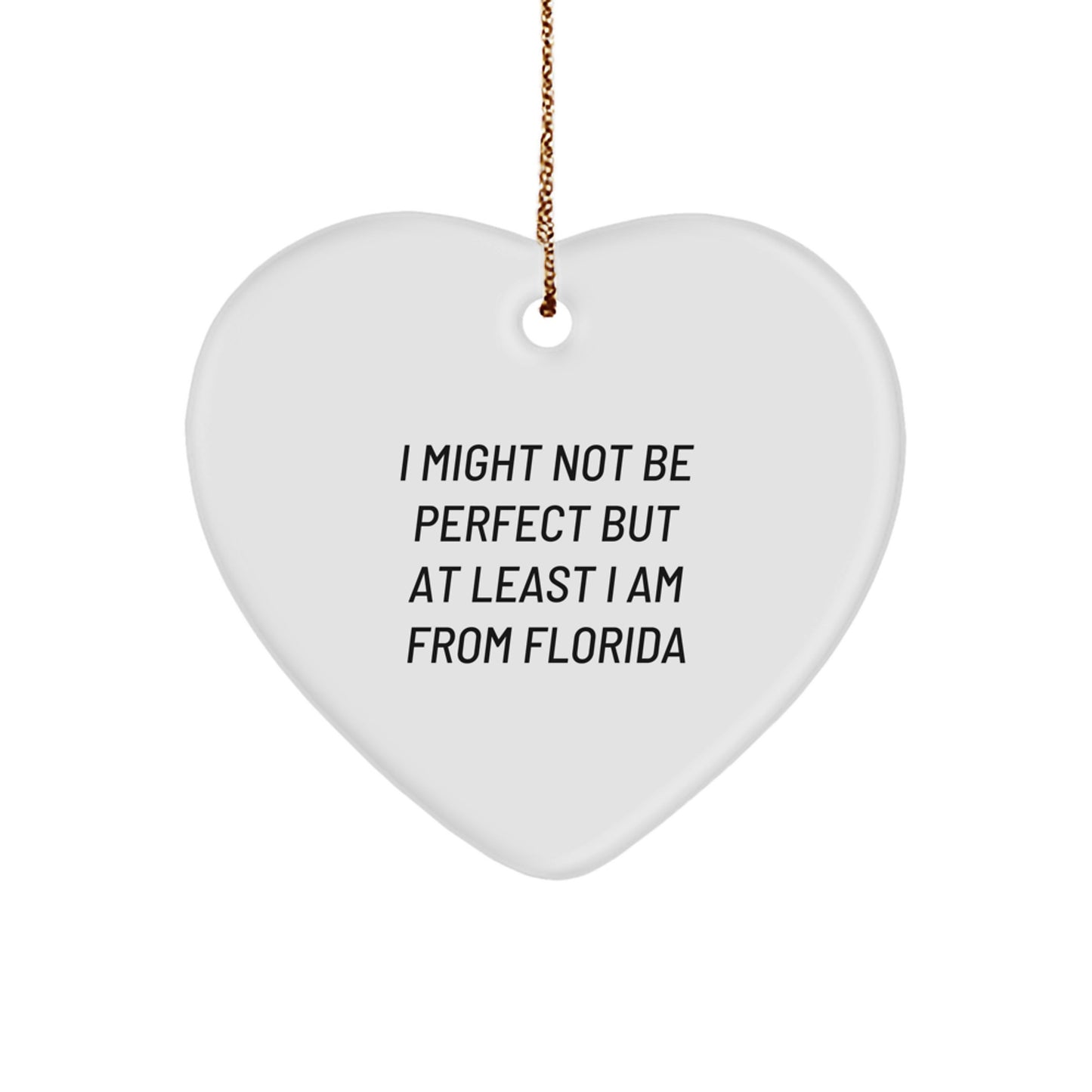 Funny Gifts from Florida for Friends, Heart Ornament I Might Not Be Perfect But At Least I Am From Florida, Christmas Unique Gifts - Image 1