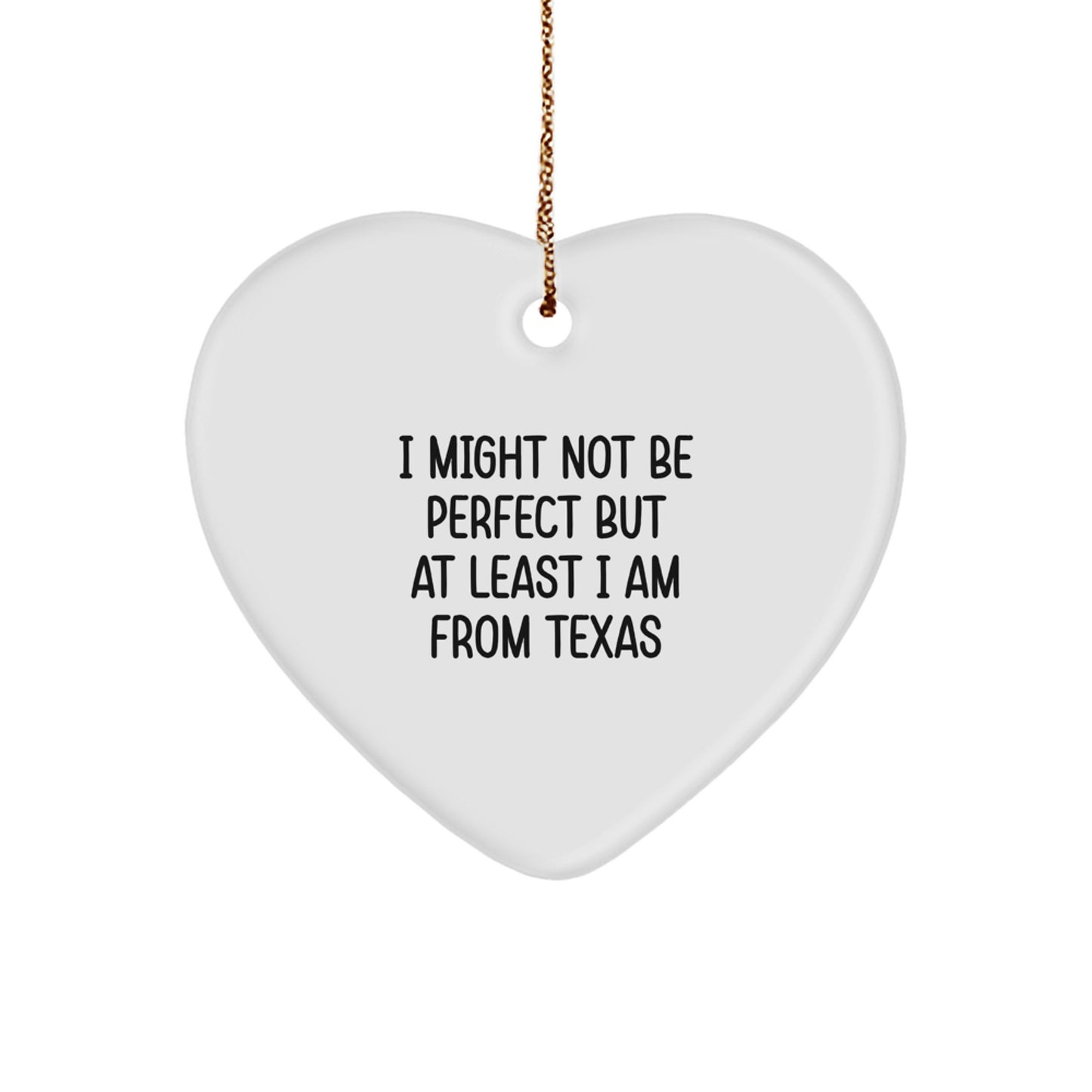 Funny Texas Heart Ornament Gifts from Friends and Family for Christmas, 'I Might Not Be Perfect But At Least I Am From Texas' quote, Texas Gifts for Men and Women - Image 1
