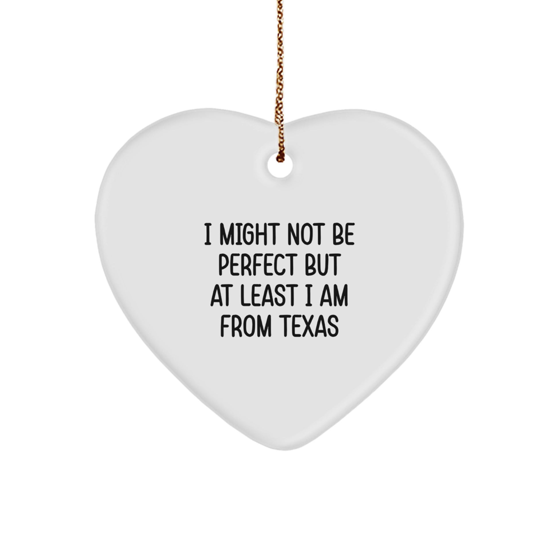 Funny Texas Heart Ornament Gifts from Friends and Family for Christmas, 'I Might Not Be Perfect But At Least I Am From Texas' quote, Texas Gifts for Men and Women - Image 1
