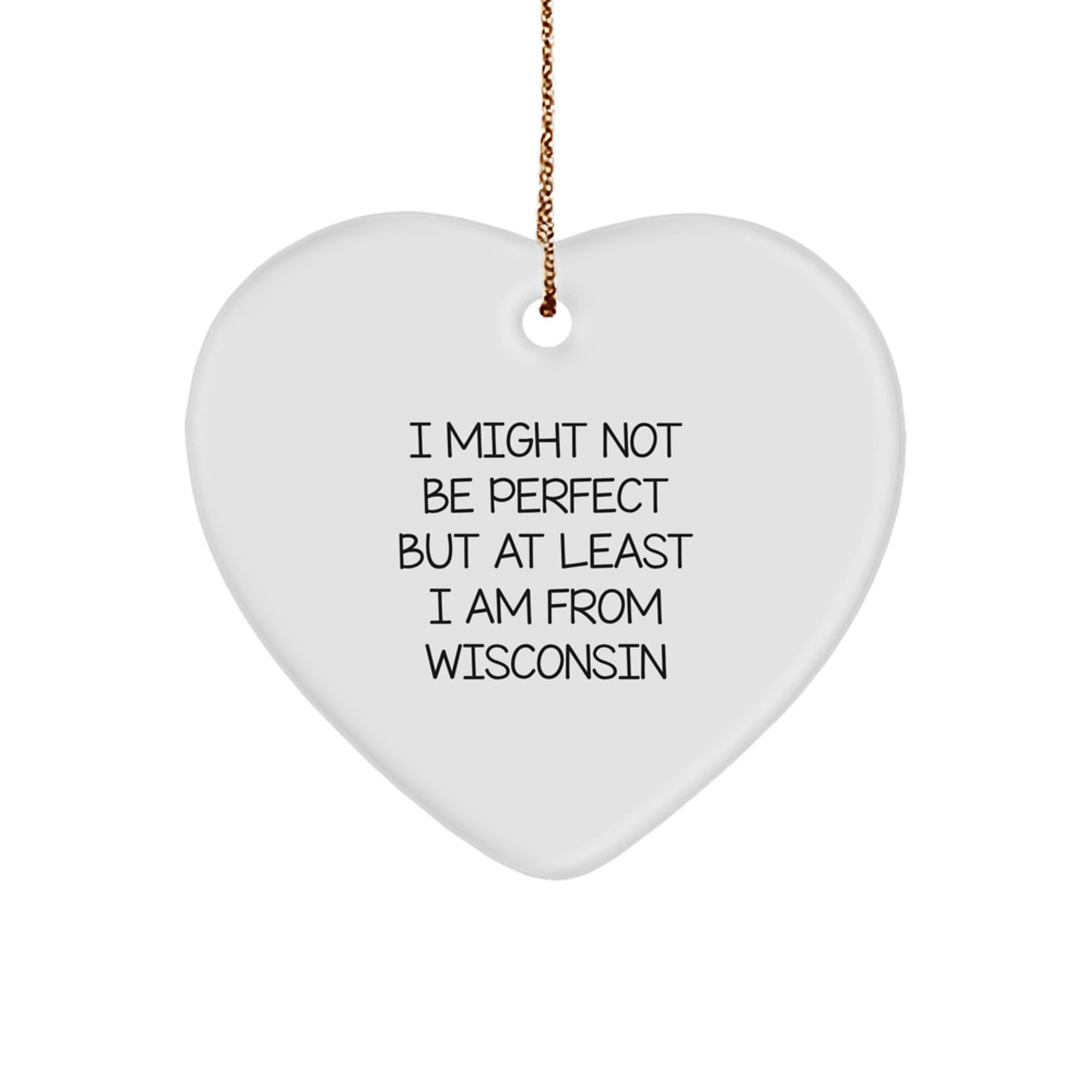 Wisconsin Gifts for Her, Funny Heart Ornament with I Might Not Be Perfect But At Least I Am From Wisconsin Quote, Christmas Unique Gifts from Friends - Image 1