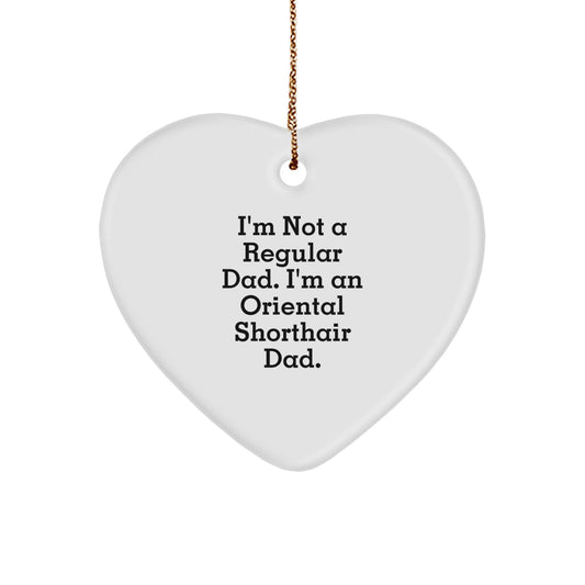 Oriental Shorthair Cat Dad Gifts, Funny Heart Ornament for Christmas, 'I'm Not A Regular Dad. I'm An Oriental Shorthair Dad.' - Image 1