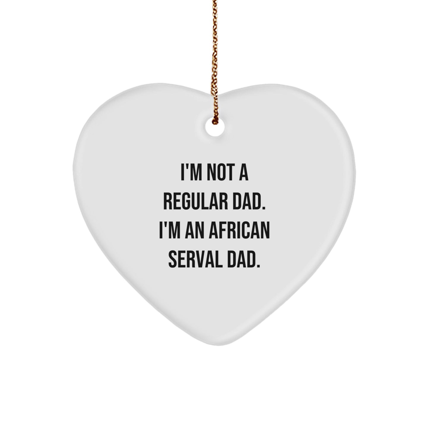 Funny African Serval Cat Dad Gift, Heart Ornament, I'm Not A Regular, Gifts from Dad to African Serval Cat Lover, Unique Christmas Unique Gifts - Image 1