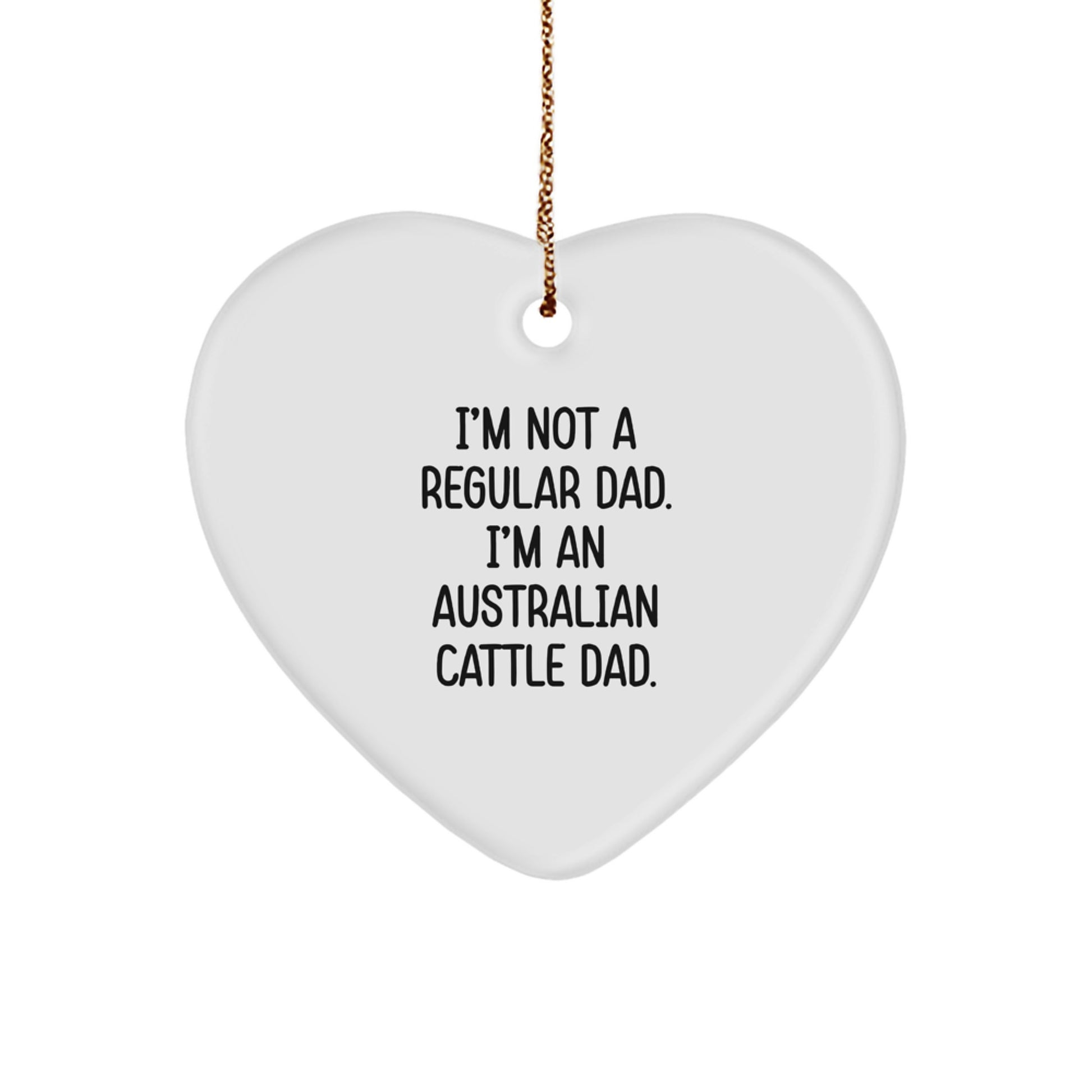 Australian Cattle Dog Dad Funny Gift, 'I'm Not A Regular Dad. I'm An Australian Cattle Dad.' Heart Ornament, Christmas Unique Gifts for Men, Women, and Friends - Image 1