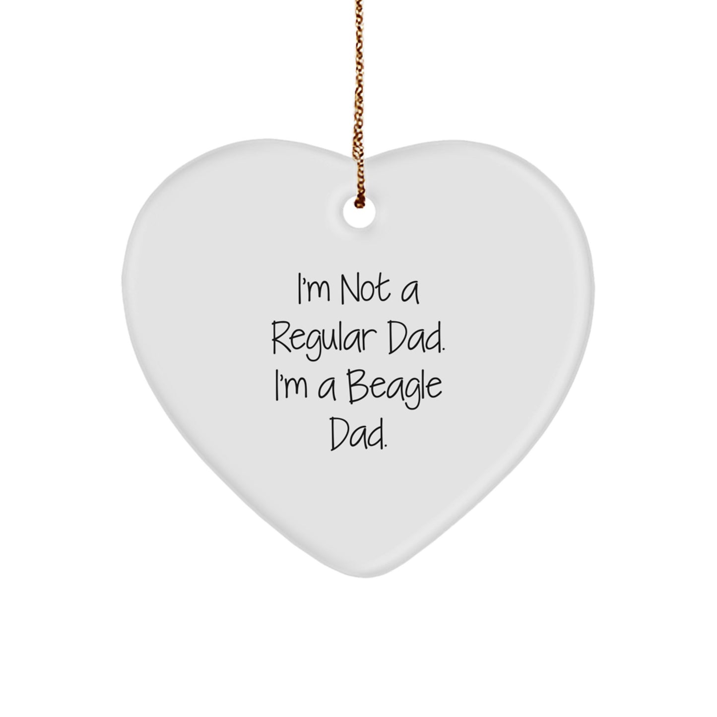 Funny Beagle Dad Gifts for Him - Heart Ornament with I'm Not A Regular Dad. I'm A Beagle Dad. Quote, Unique Christmas Memorable Presents from Men to Family - Image 1