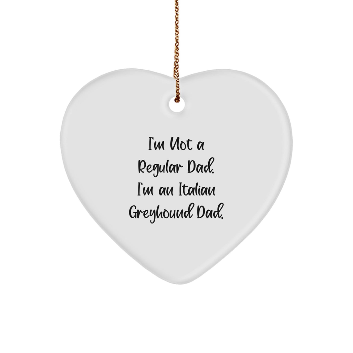 Italian Greyhound Dog Dad Gifts, Funny Heart Ornament for Men, 'I'm Not A Regular Dad. I'm An Italian Greyhound Dad.' Christmas Unique Gifts from Family, Friends, Coworkers - Image 1
