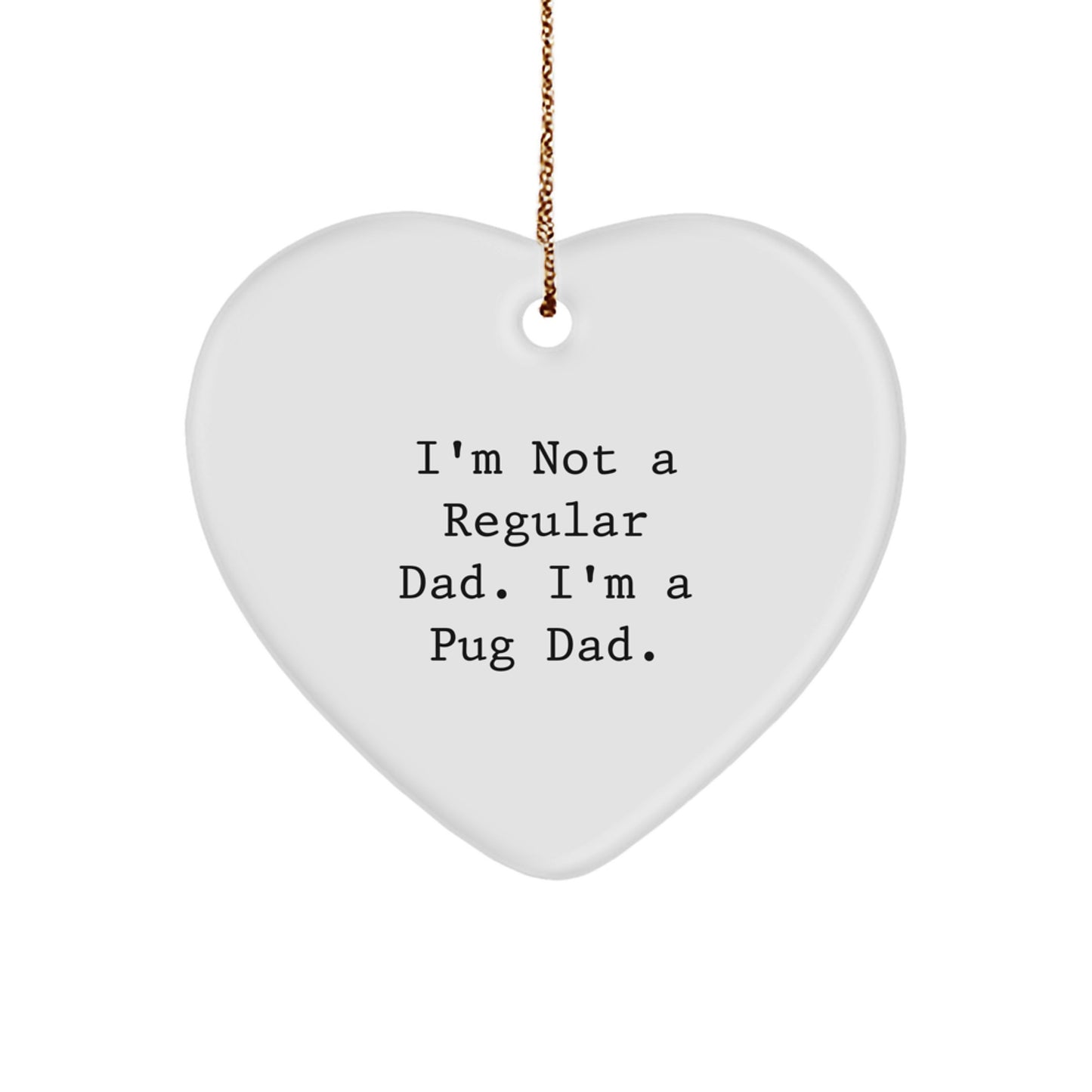 Funny Pug Dad Gifts for Men, Pug Dog Heart Ornament, Christmas Unique Gifts from Friends, 'I'm Not A Regular Dad. I'm A Pug Dad.' - Image 1