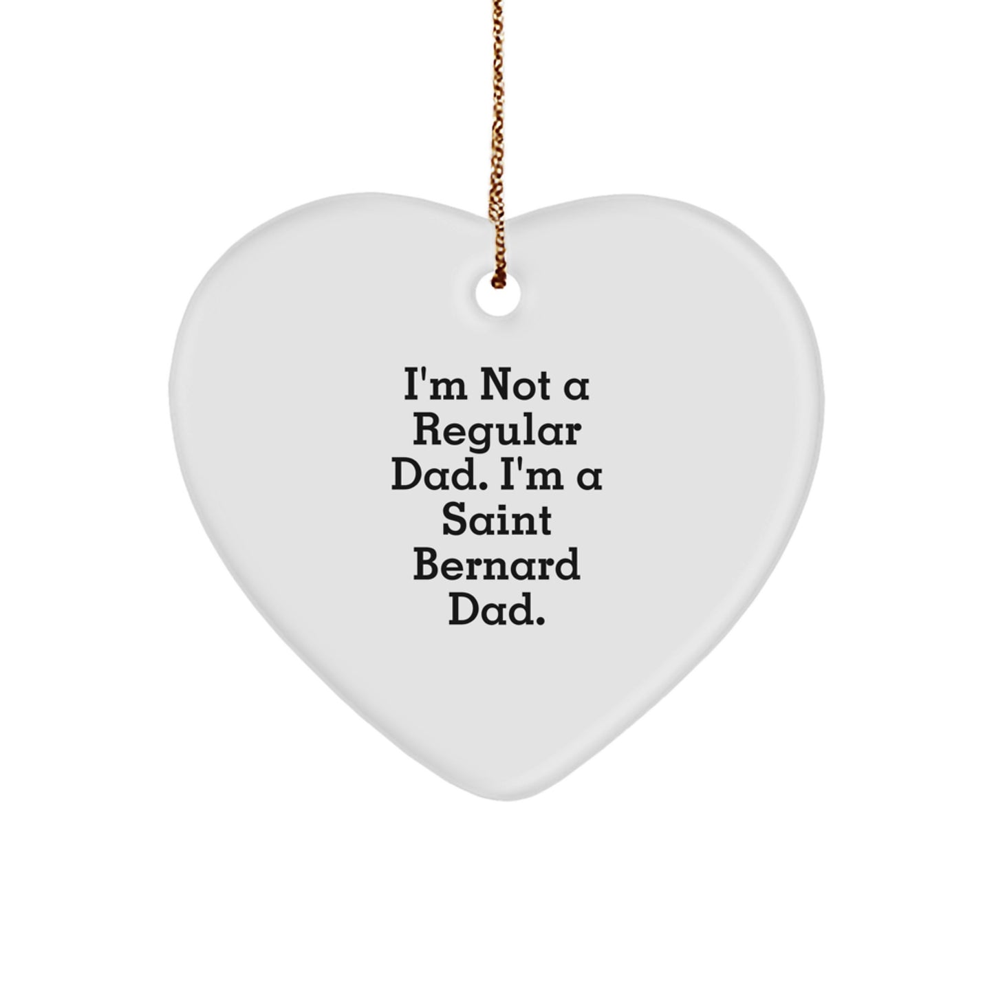 Saint Bernard Dad Gifts from Men for Christmas Unique Heart Ornaments, Funny Quote 'I'm Not A Regular Dad. I'm A Saint Bernard Dad.' - Image 1