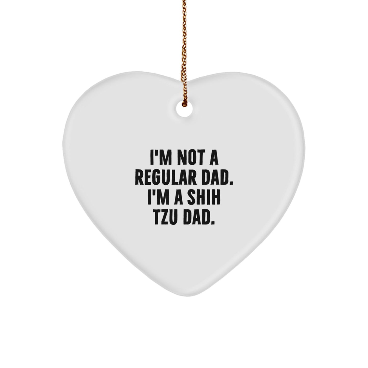 Funny Shih Tzu Dad Gifts from Family, Unique Heart Ornament for Shih Tzu Dog Lovers, Christmas Memorable Present for Men, Women, or Friends, 'I'm Not A Regular Dad. I'm A Shih Tzu Dad.' - Image 1