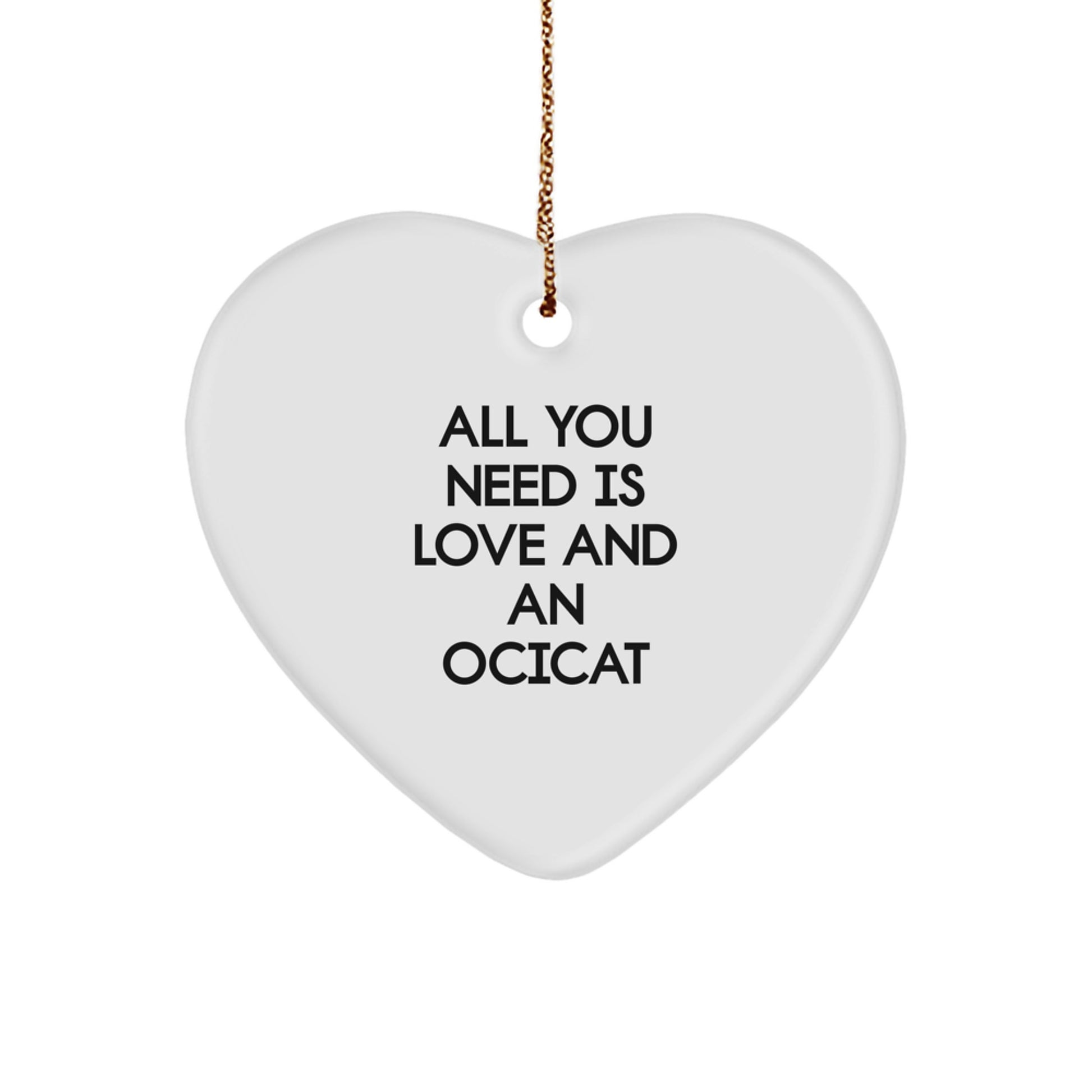 Ocicat Love Gifts for Friends Family - Funny Heart Ornament, 'All You Need Is Love And An Ocicat' Quote, Christmas Unique Gifts from Men to Women - Image 1