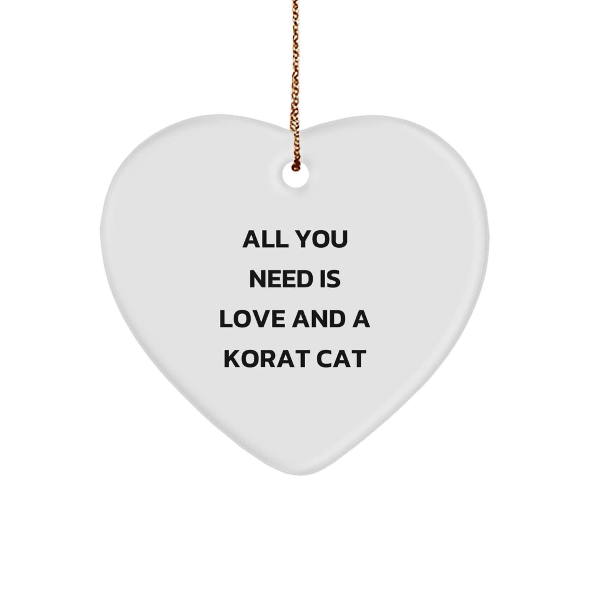 Korat Cat Gifts Heart Ornament, Funny Quote All You Need Is Love, Gifts from Women to Korat Cat Lovers for Christmas - Image 1