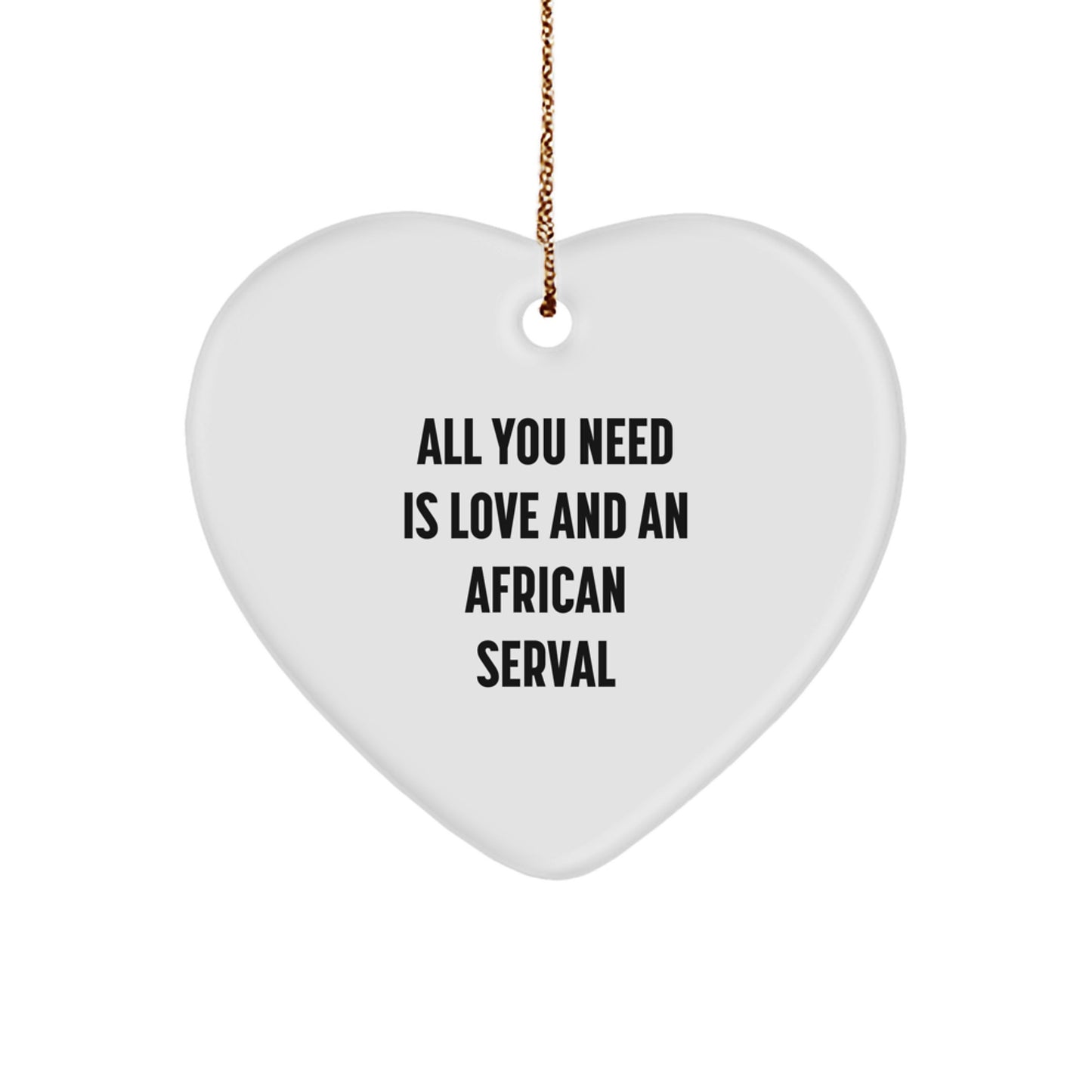 African Serval Cat Heart Ornament, Gifts from Family for African Serval Cat Lovers, Christmas Unique Gifts with Quote 'All You Need Is Love And An African Serval' - Image 1
