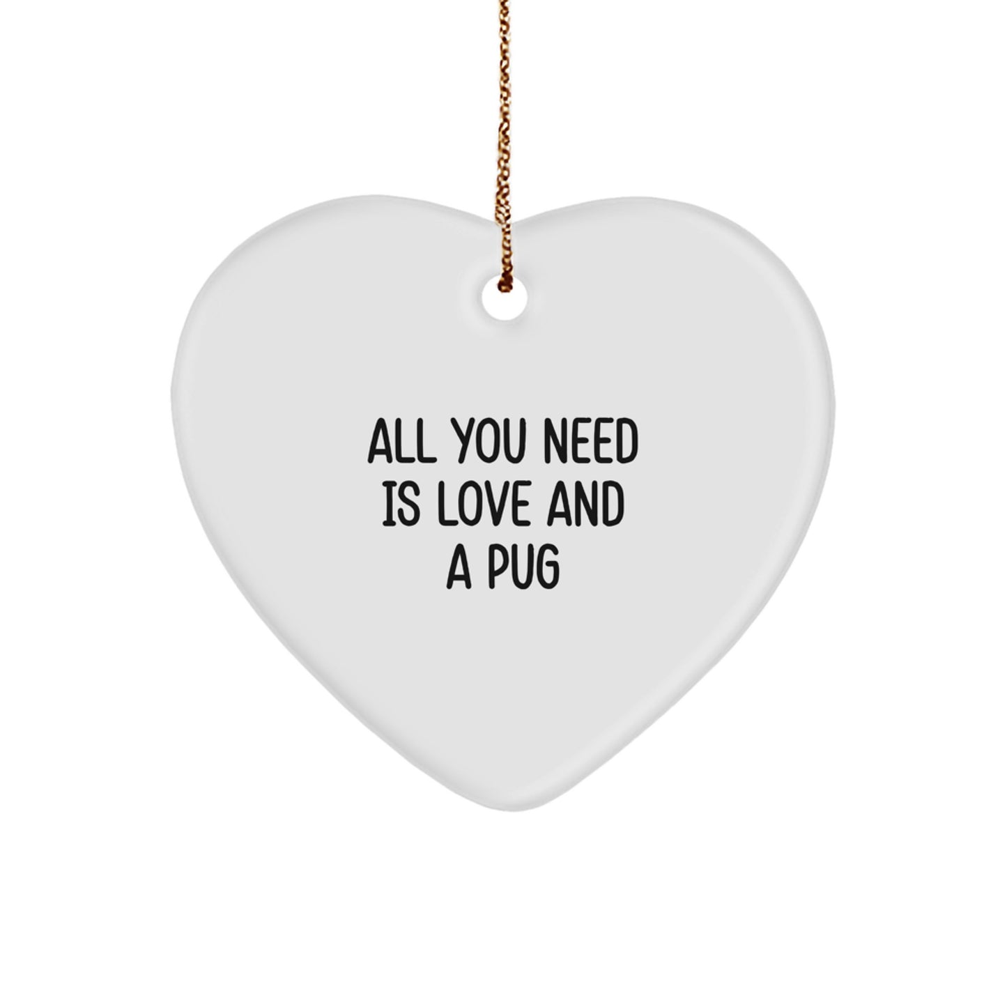 Funny Pug Dog Lover Gifts from Mom for Best Friend - All You Need Is Love And A Pug Christmas Unique Gifts for Men Women - Image 1
