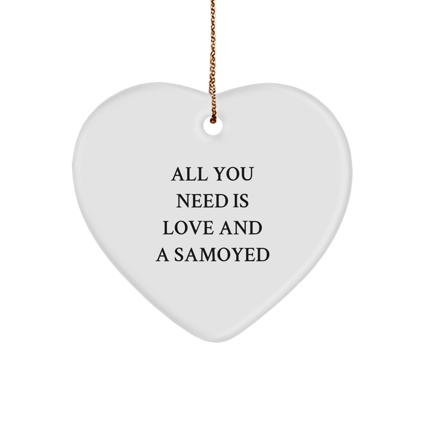 Samoyed Dog Heart Ornament Gifts for Christmas - 'All You Need Is Love And A Samoyed' Funny Quote, Gifts from Friends and Family - Image 1