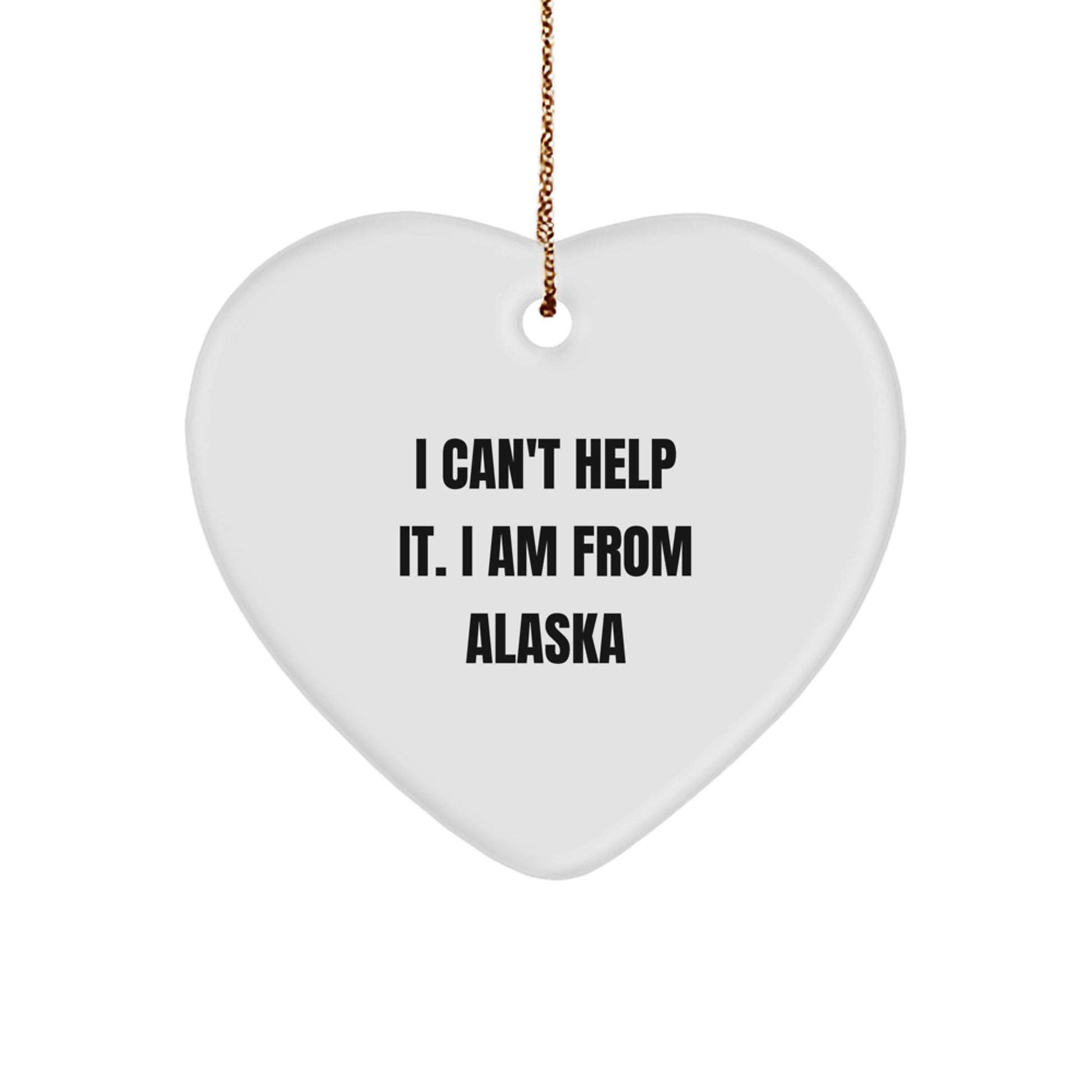 Alaska Heart Ornament Gift from Men to Friends, 'I Can't Help It. I Am From Alaska' - Image 1