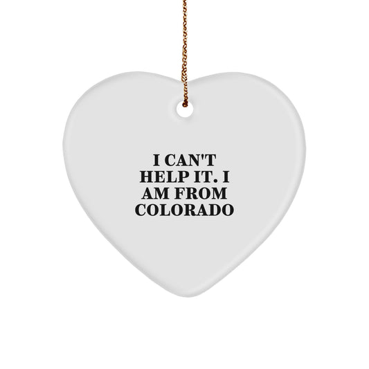 Funny Colorado Gifts from Men to Friends - 'I Can't Help It. I Am From Colorado' Heart Ornament for Christmas - Image 1