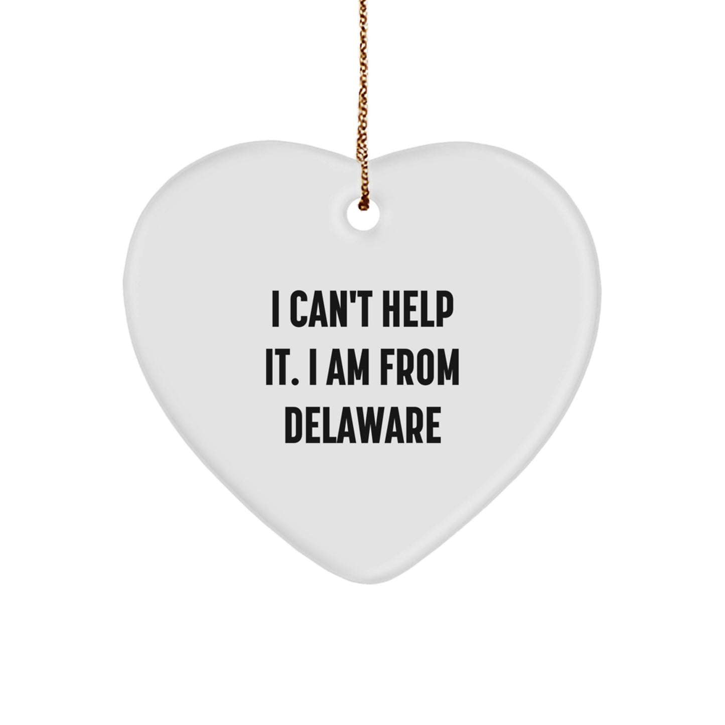 Delaware Heart Ornament, 'I Can't Help It. I Am From Delaware' Funny Quote, Gifts from Friends, Family, or Coworkers for Delaware Men and Women, Unique Christmas Decoration - Image 1