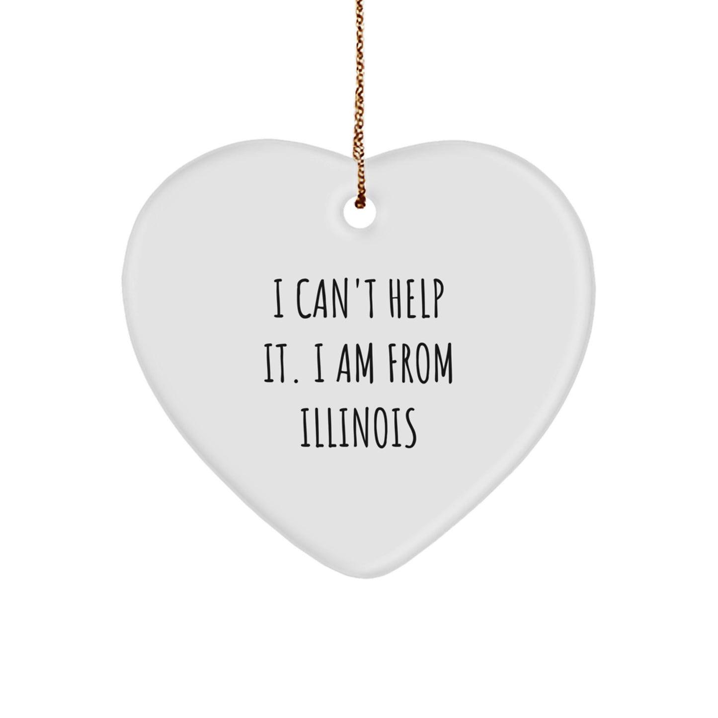 I Can't Help It, Gifts from Illinois! White Heart Ornament for Illinois Lovers, Friends, and Family - Christmas Unique Gifts - Image 1
