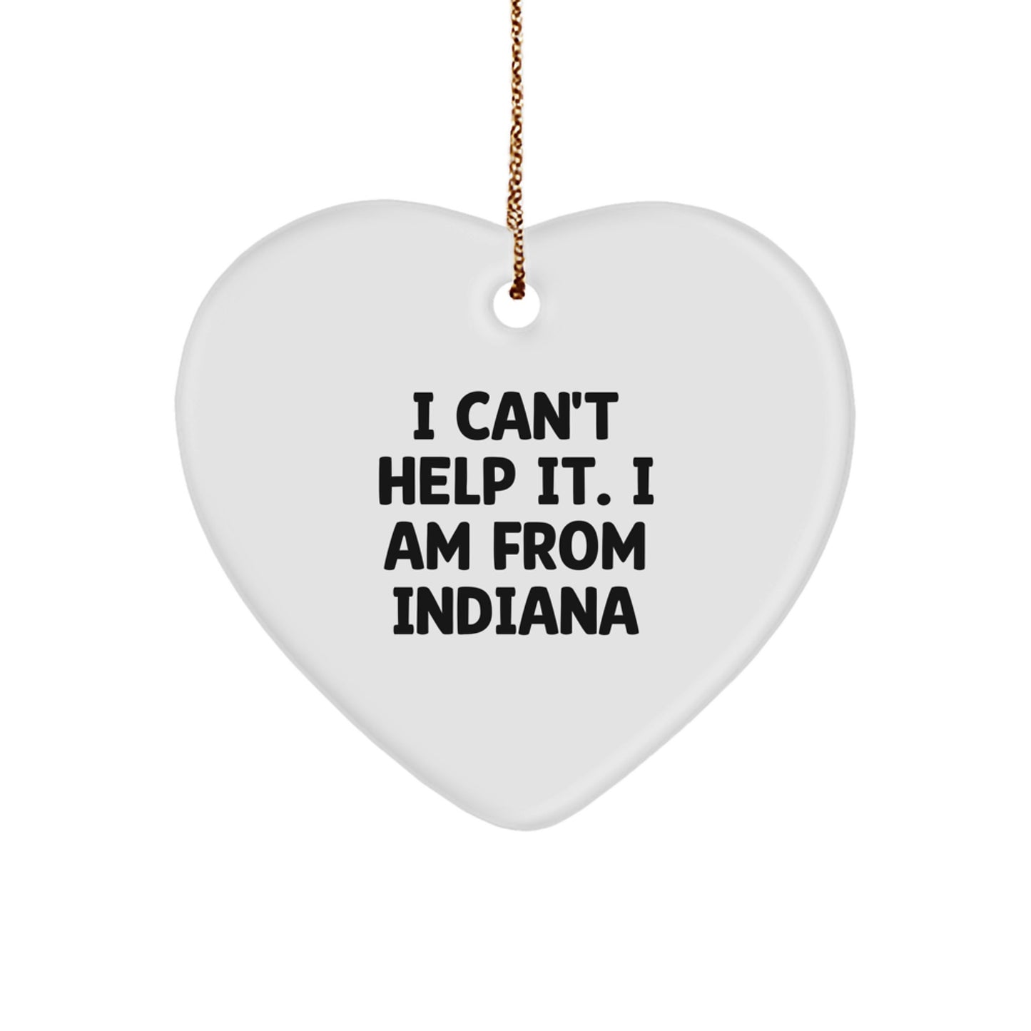 Indiana Gifts from Men to Friends, 'I Can't Help It. I Am From Indiana' Heart Ornament, Unique Christmas Unique Gifts - Image 1