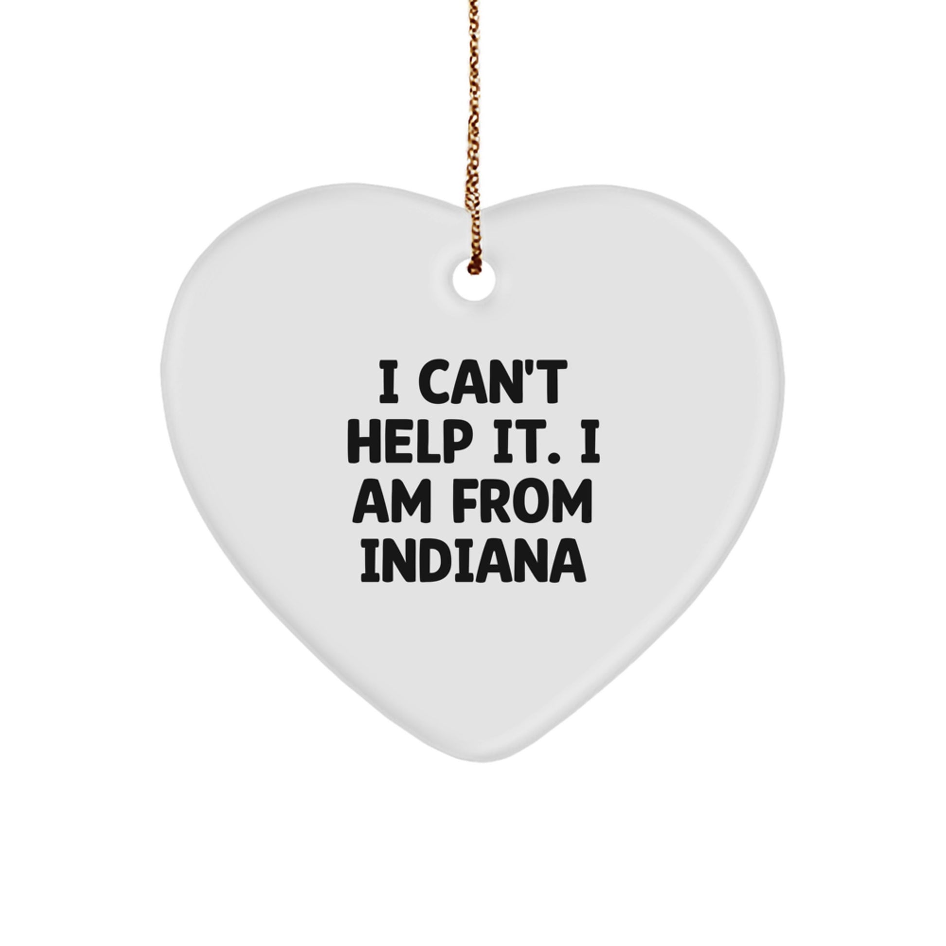 Indiana Gifts from Men to Friends, 'I Can't Help It. I Am From Indiana' Heart Ornament, Unique Christmas Unique Gifts - Image 1