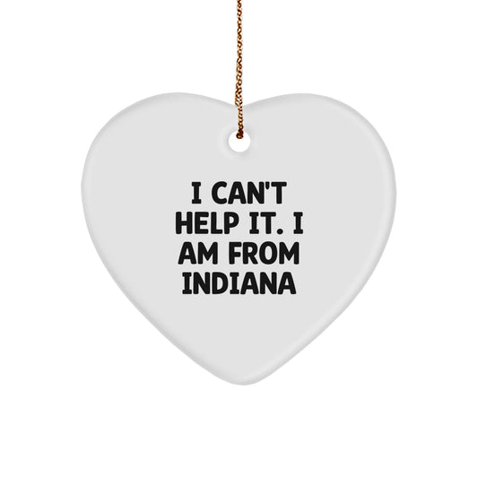 Indiana Gifts from Men to Friends, 'I Can't Help It. I Am From Indiana' Heart Ornament, Unique Christmas Unique Gifts - Image 1