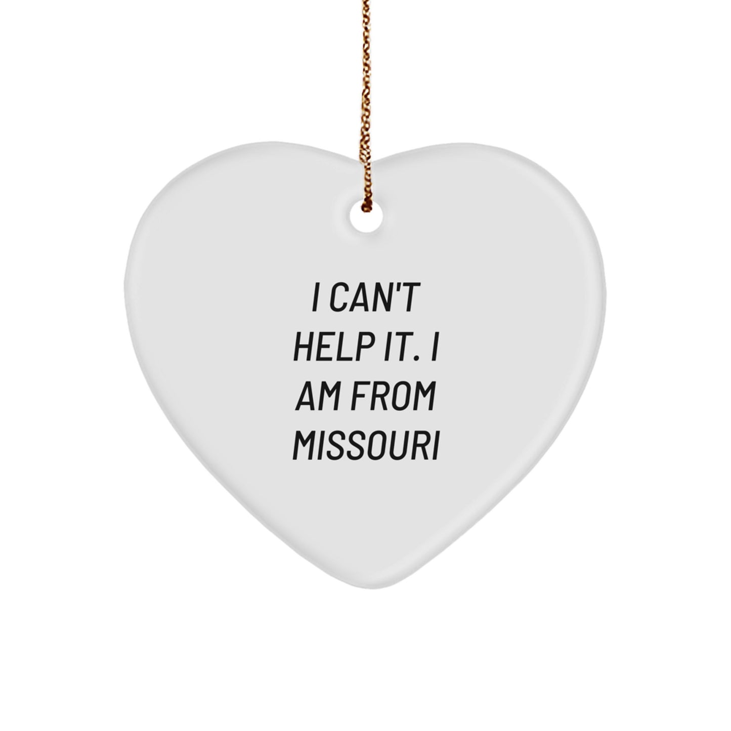 Funny Missouri Heart Ornament, 'I Can't Help It, I Am From Missouri' Quote, Ideal Gifts from Missouri for Friends, Family, or Coworkers, White Heart Shaped Ornament for Christmas - Image 1