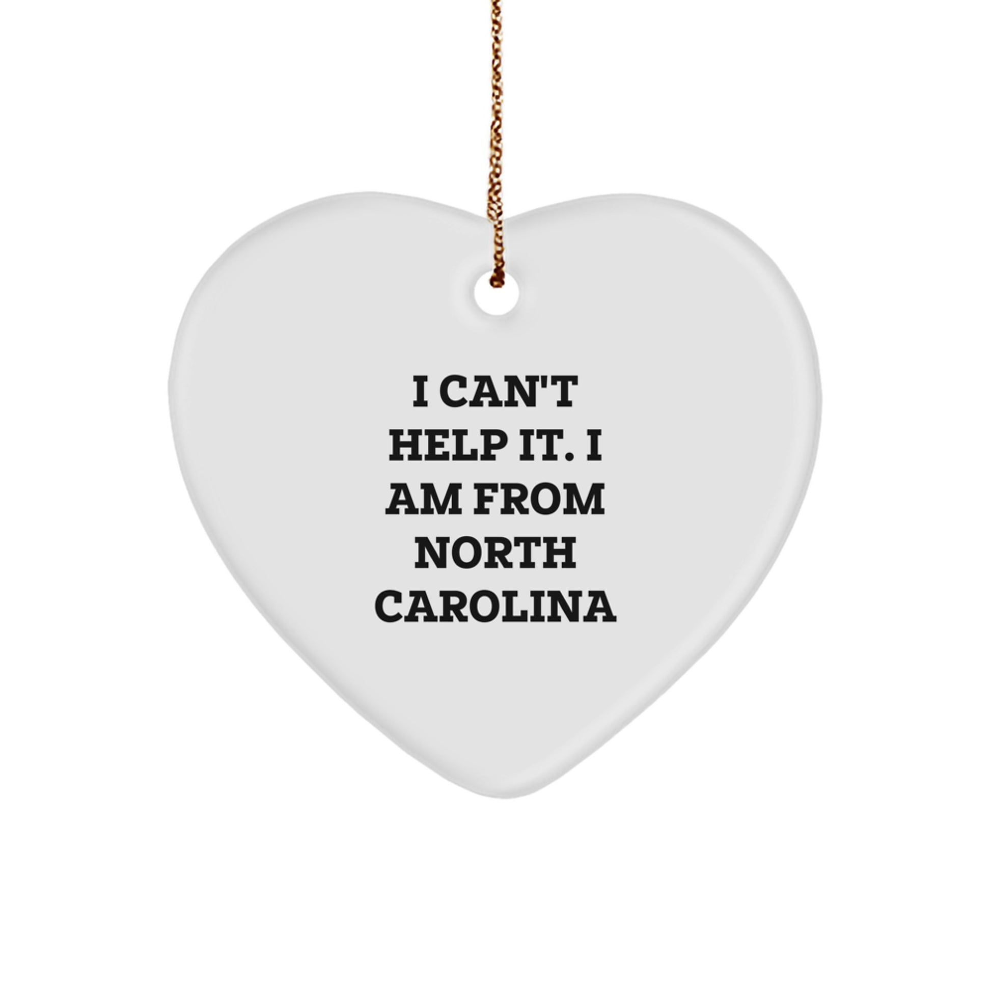 North Carolina Heart Ornament Gifts from Men to Friends - I Can't Help It, I Am From North Carolina - Unique Christmas Unique Gifts - Image 1