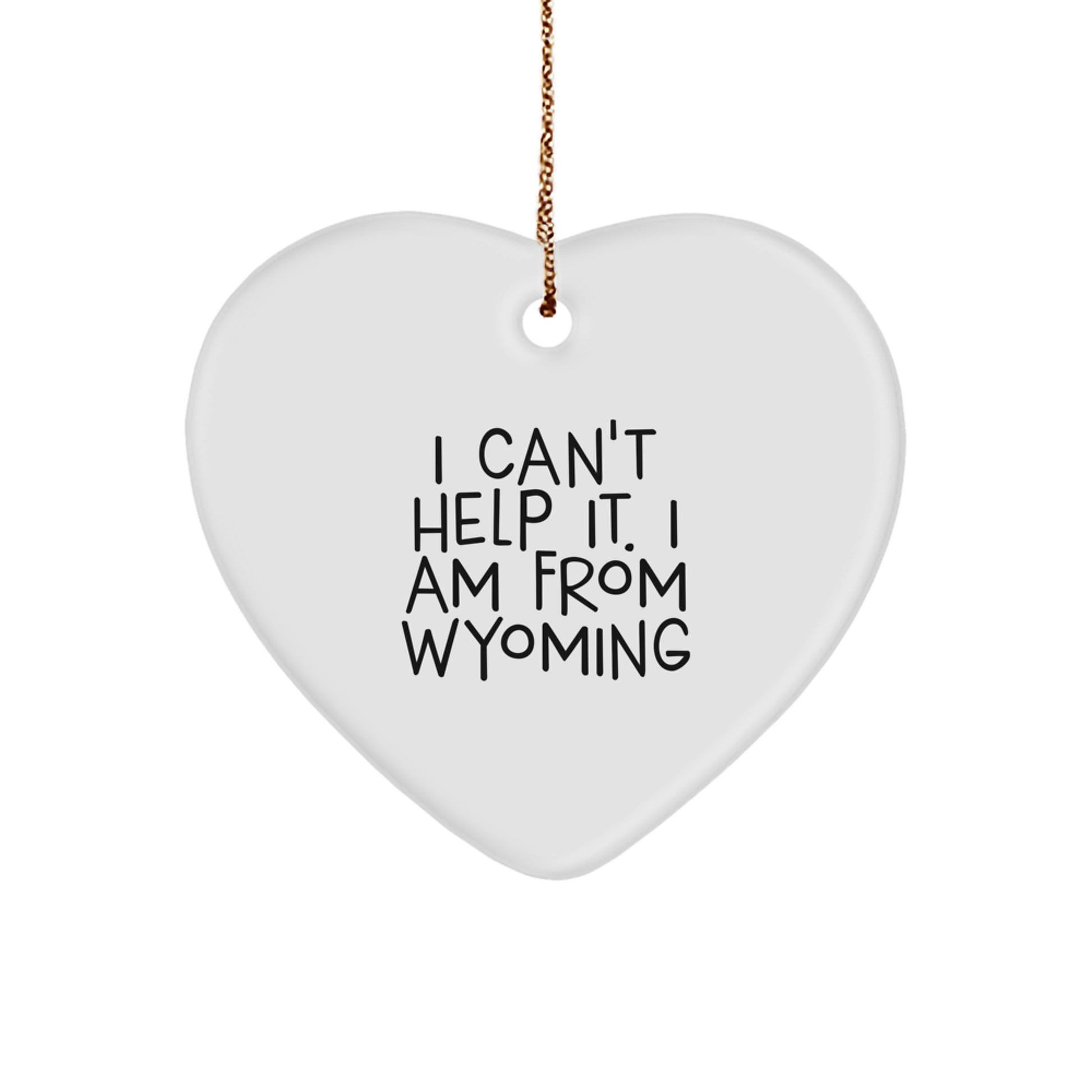 Wyoming Gifts from Friends - I Can't Help It. I Am From Wyoming Heart Ornament for Christmas - Image 1