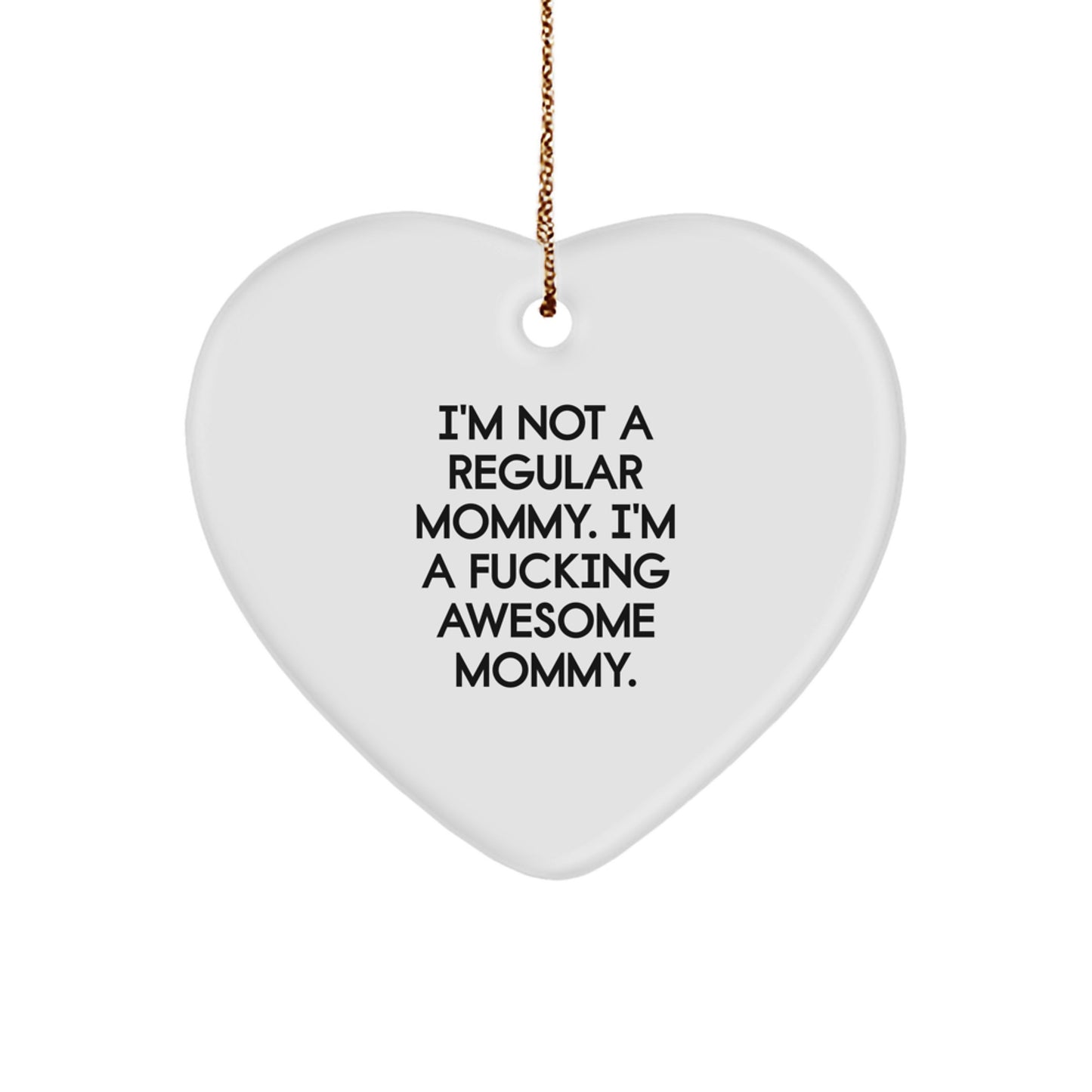 Funny Mommy Gifts, I'm Not A Regular Mommy. I'm A F--king Awesome Mommy., Heart Ornament for Mommy, Gifts from Mom to Mommy, Christmas Unique Gifts - Image 1