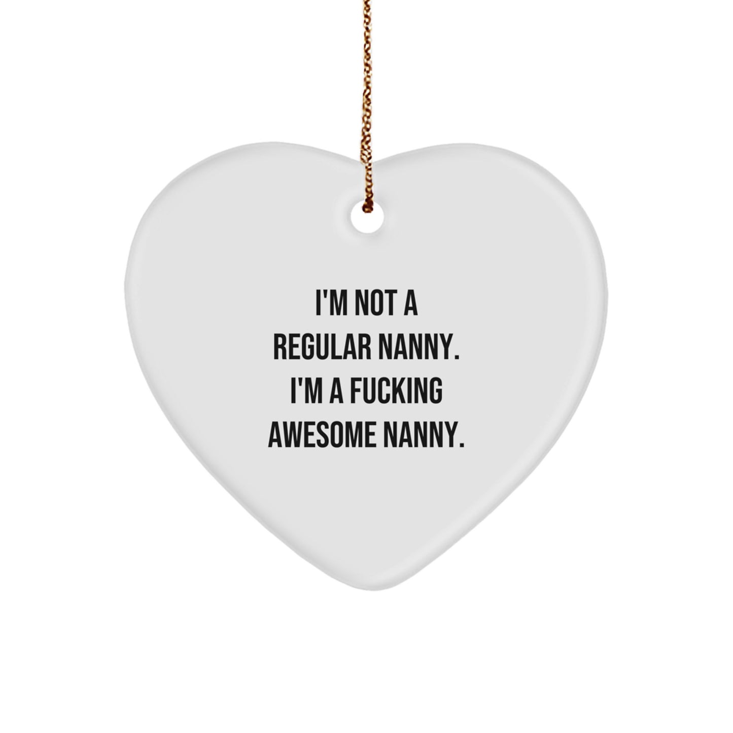 Funny Nanny Gifts from Friends, Christmas Unique Heart Ornament, I'm Not A Regular Nanny. I'm A F--king Awesome Nanny., Gifts for Nanny - Image 1