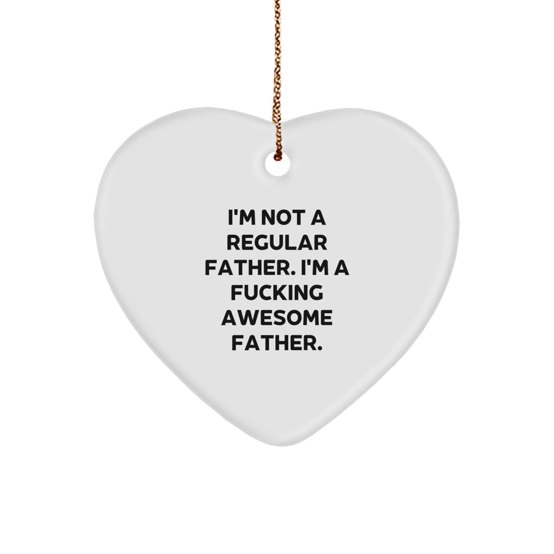 Funny Father Heart Ornament, 'I'm Not A Regular Father. I'm A F--king Awesome Father.', Gifts from Men to Father for Christmas - Image 1