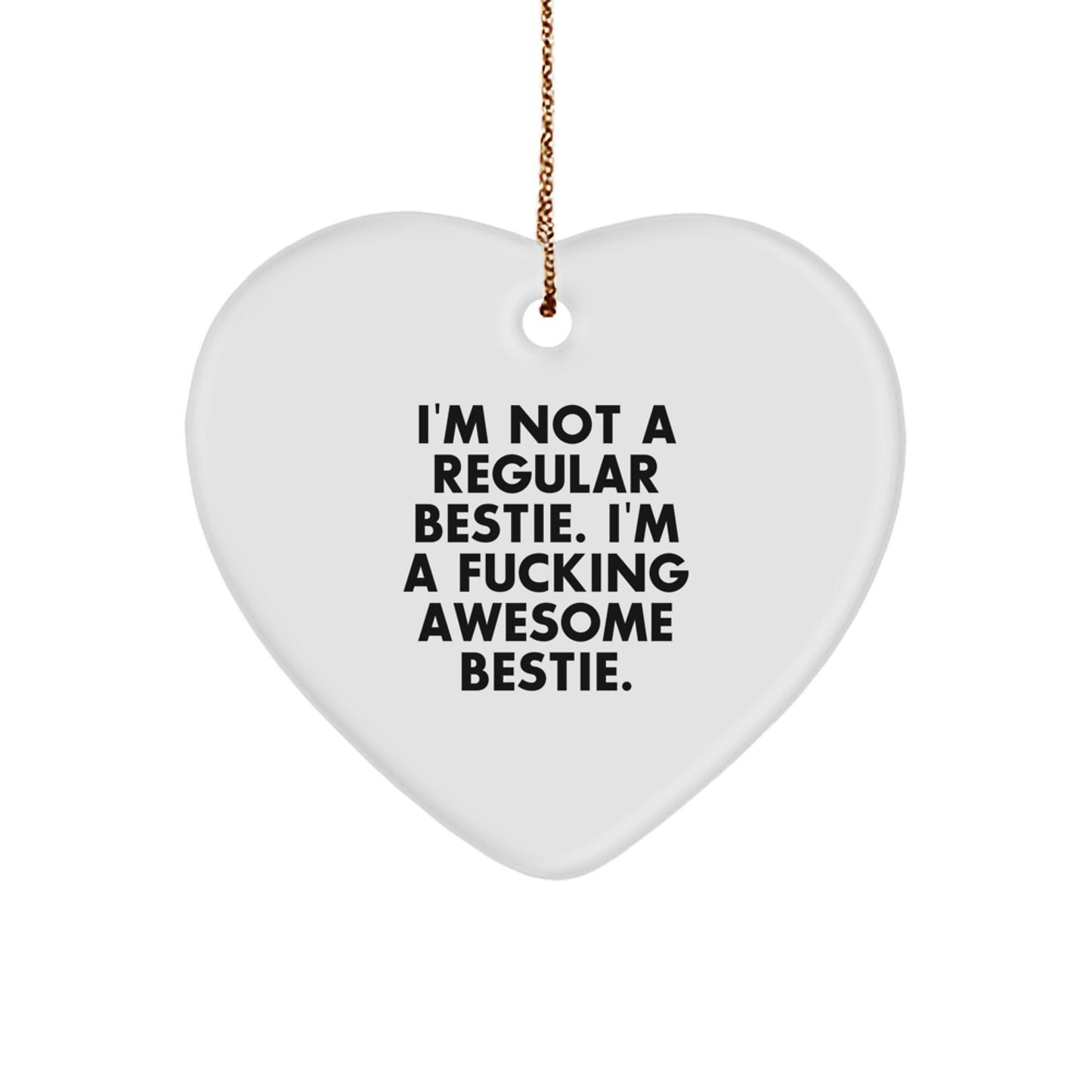 Gifts from a Funny Bestie, Heart Ornament, I'm Not A Regular Bestie. I'm A F--king Awesome Bestie. Christmas Unique Gifts for Bestie - Image 1