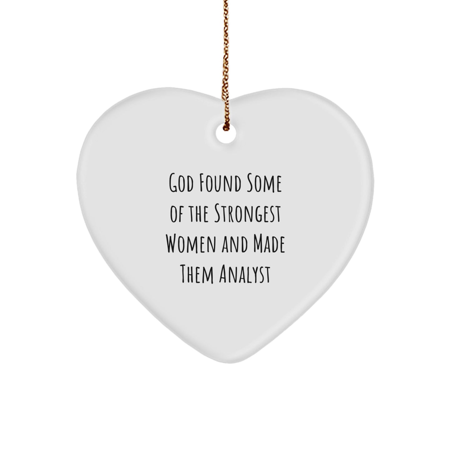 Funny Analyst Gifts for Her from Men - Christmas Heart Ornament Quote - 'God Found Some Of The Strongest Women And Made Them Analyst' - Image 1