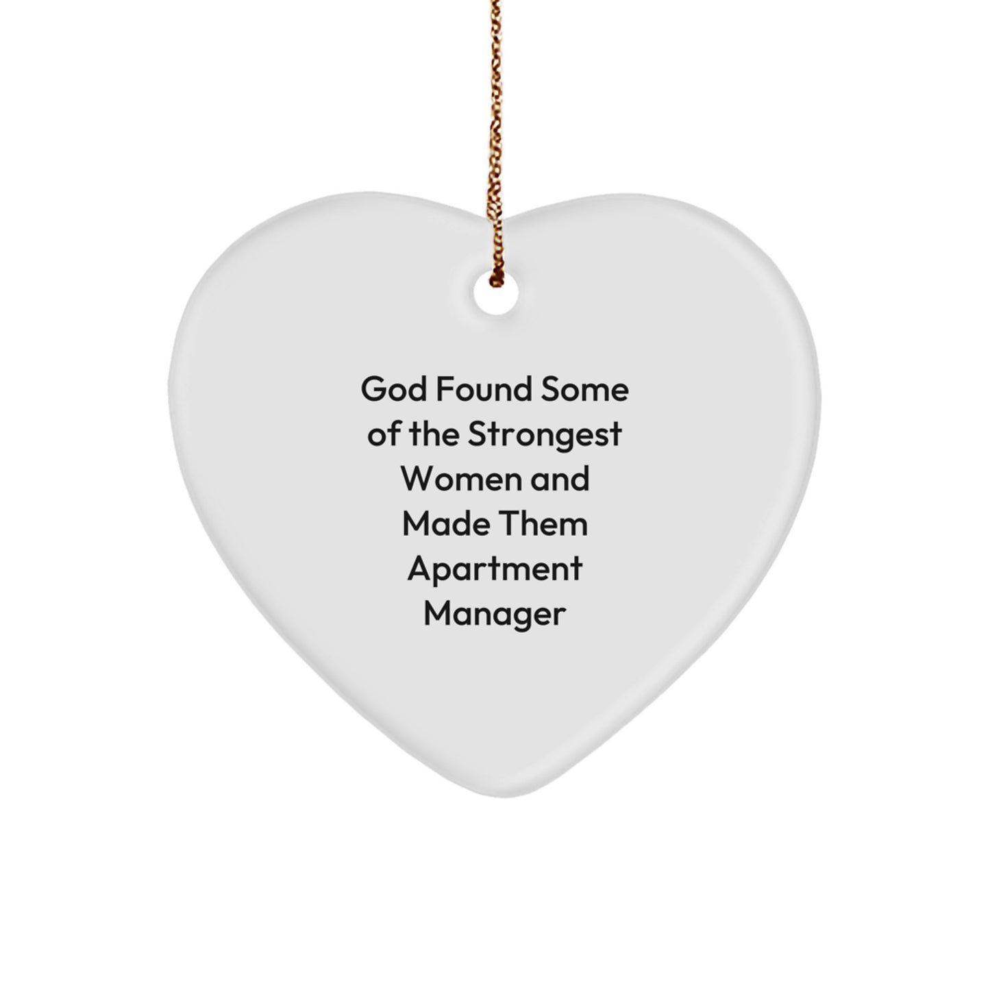Funny Inspirational Gifts from Women to Apartment Manager Christmas Unique Gifts - Heart Ornament with 'God Found Some Of The Strongest Women And Made Them Apartment Manager' Quote - Image 1