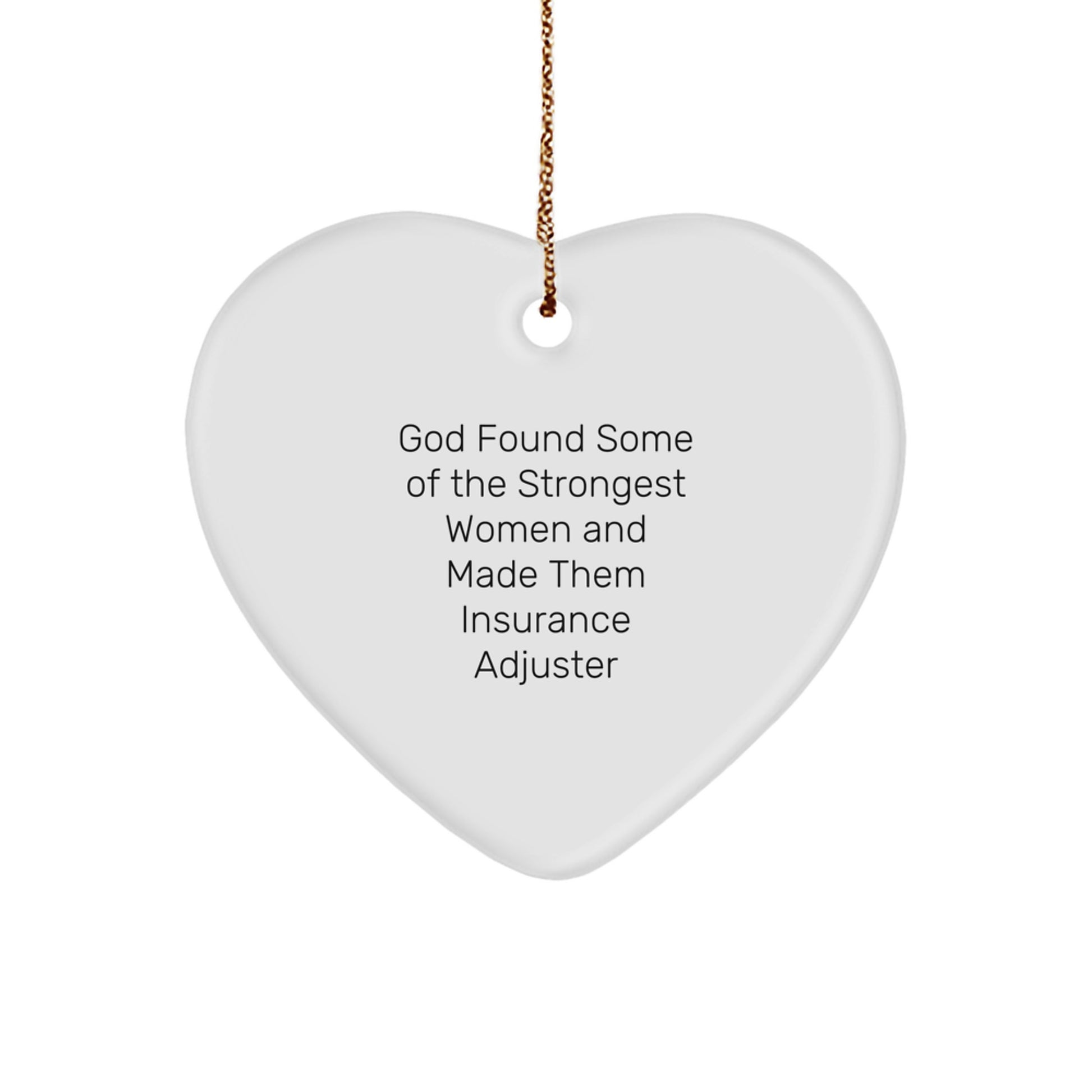 Gifts from Friends for Insurance Adjuster, Heart Ornament, Funny Christmas Quote, 'God Found Some Of The Strongest Women And Made Them Insurance Adjuster' - Image 1