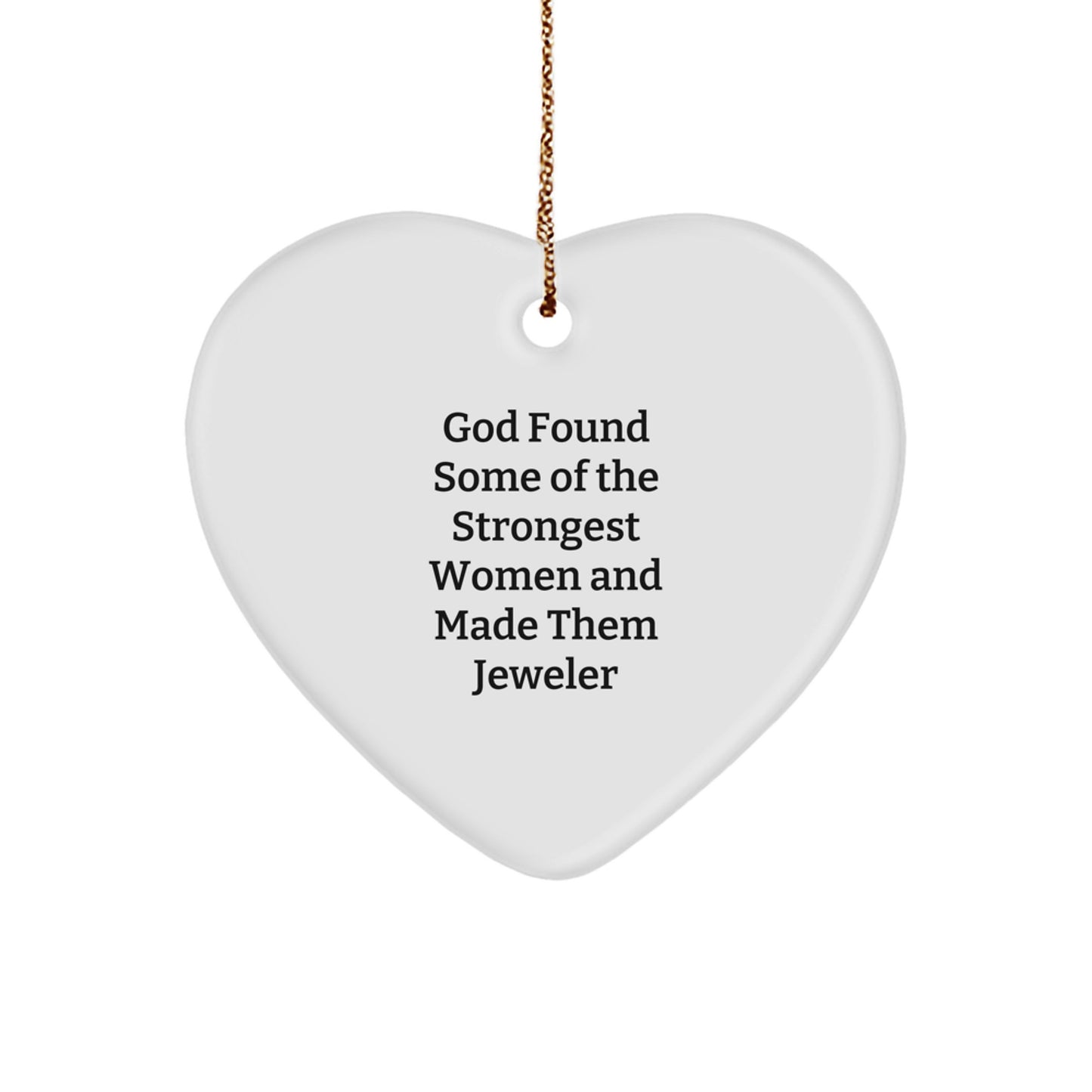 Gifts from Friends and Family for the Strongest Women, 'God Found Some Of The Strongest Women And Made Them Jeweler', Heart Ornament, Christmas Unique Gifts - Image 1