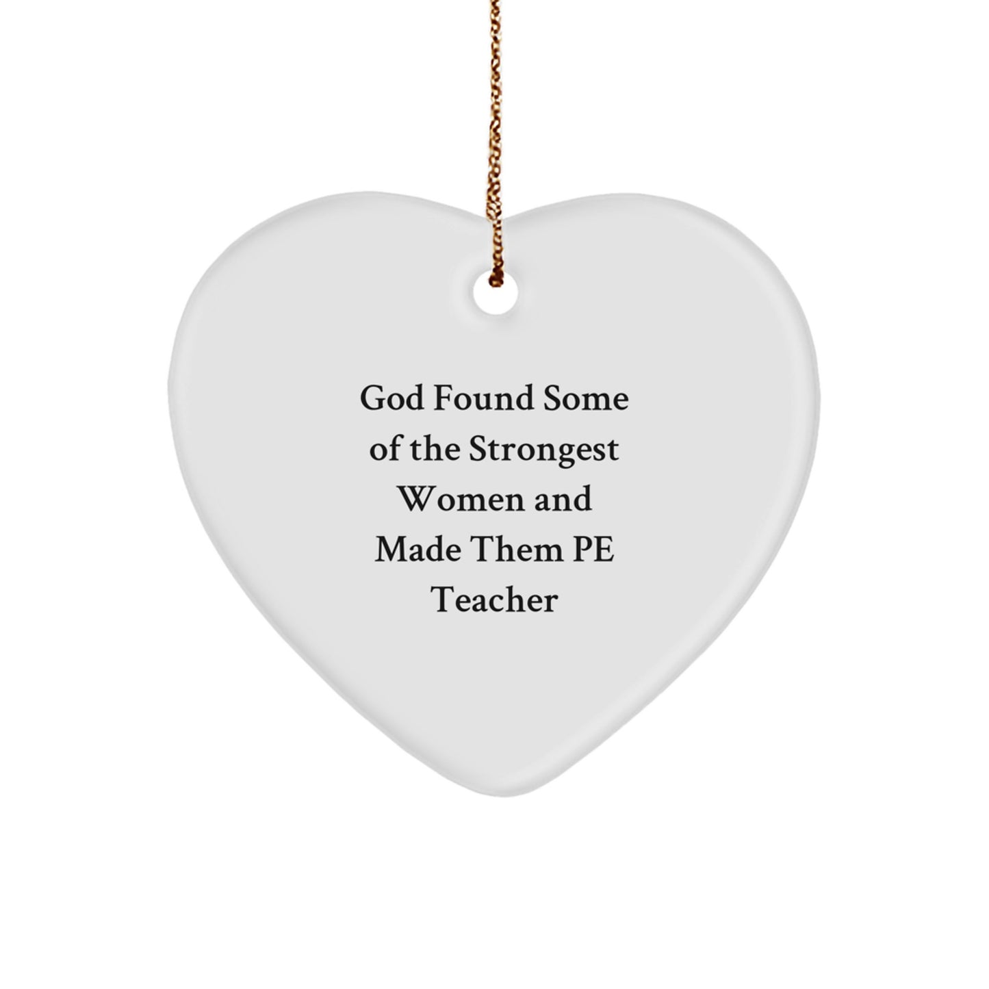 God Found Strong Women as PE Teachers, Funny Heart Ornament Gifts from Friends for Christmas - Image 1